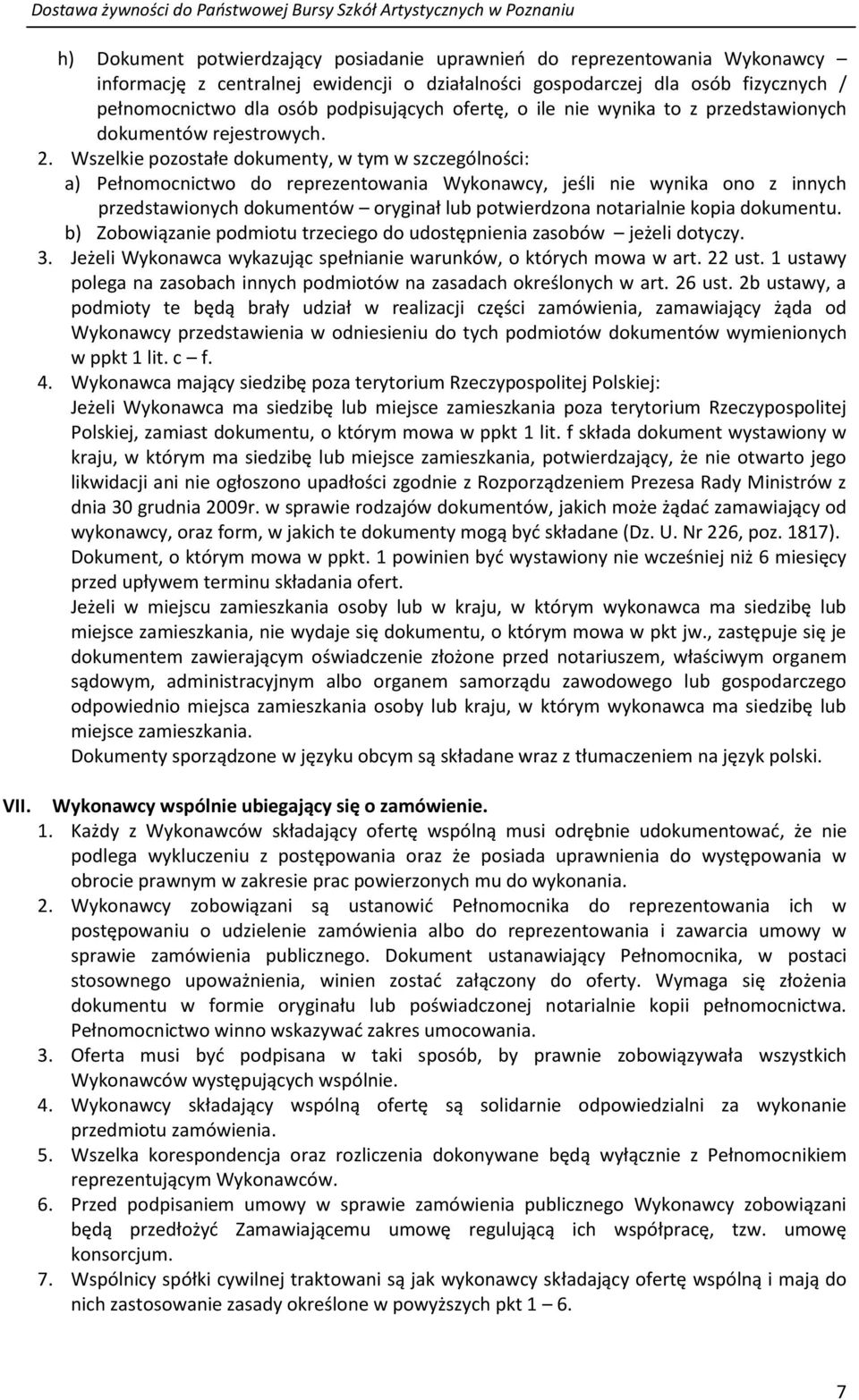 Wszelkie pozostałe dokumenty, w tym w szczególności: a) Pełnomocnictwo do reprezentowania Wykonawcy, jeśli nie wynika ono z innych przedstawionych dokumentów oryginał lub potwierdzona notarialnie