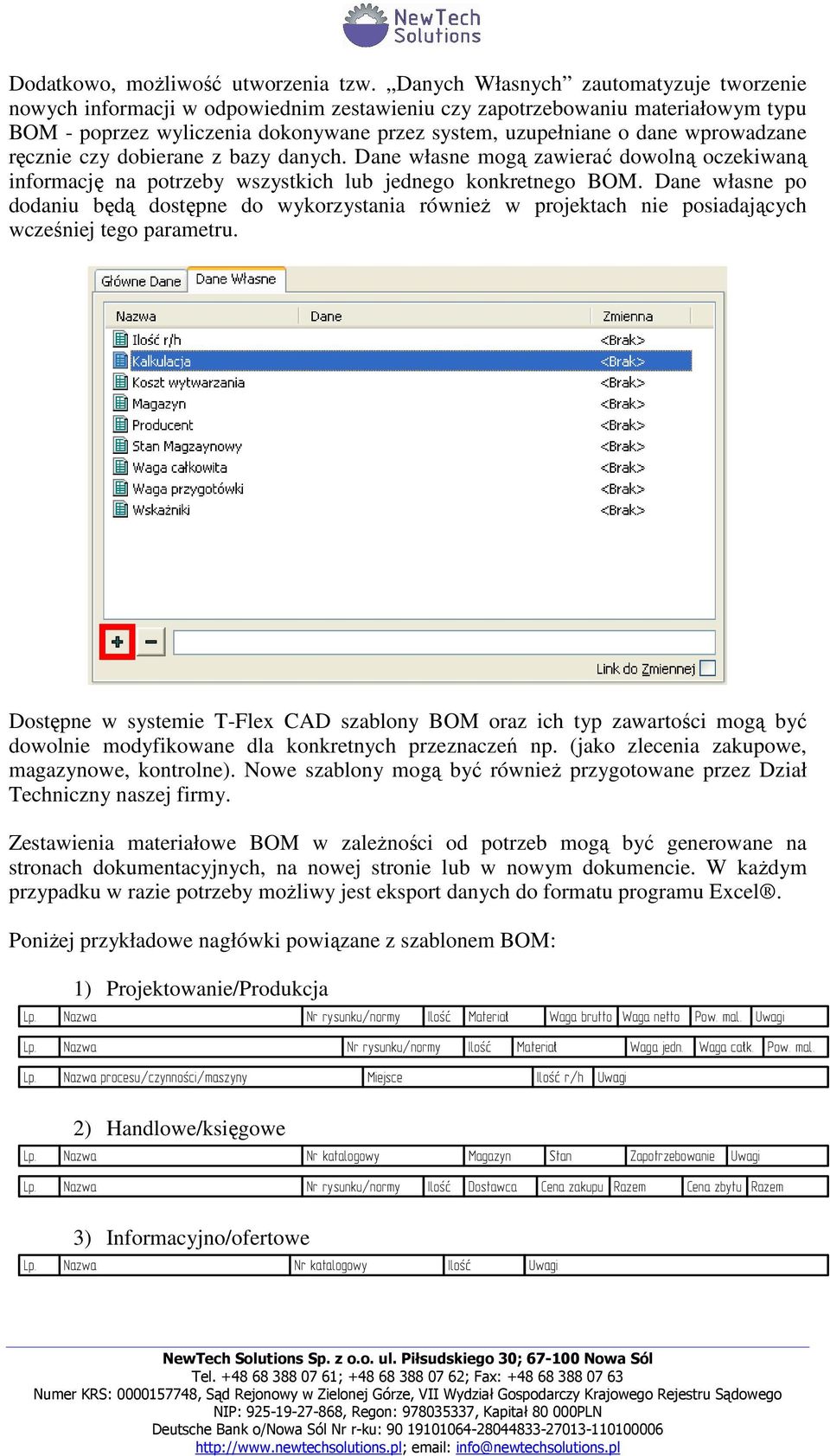 wprowadzane ręcznie czy dobierane z bazy danych. Dane własne mogą zawierać dowolną oczekiwaną informację na potrzeby wszystkich lub jednego konkretnego BOM.