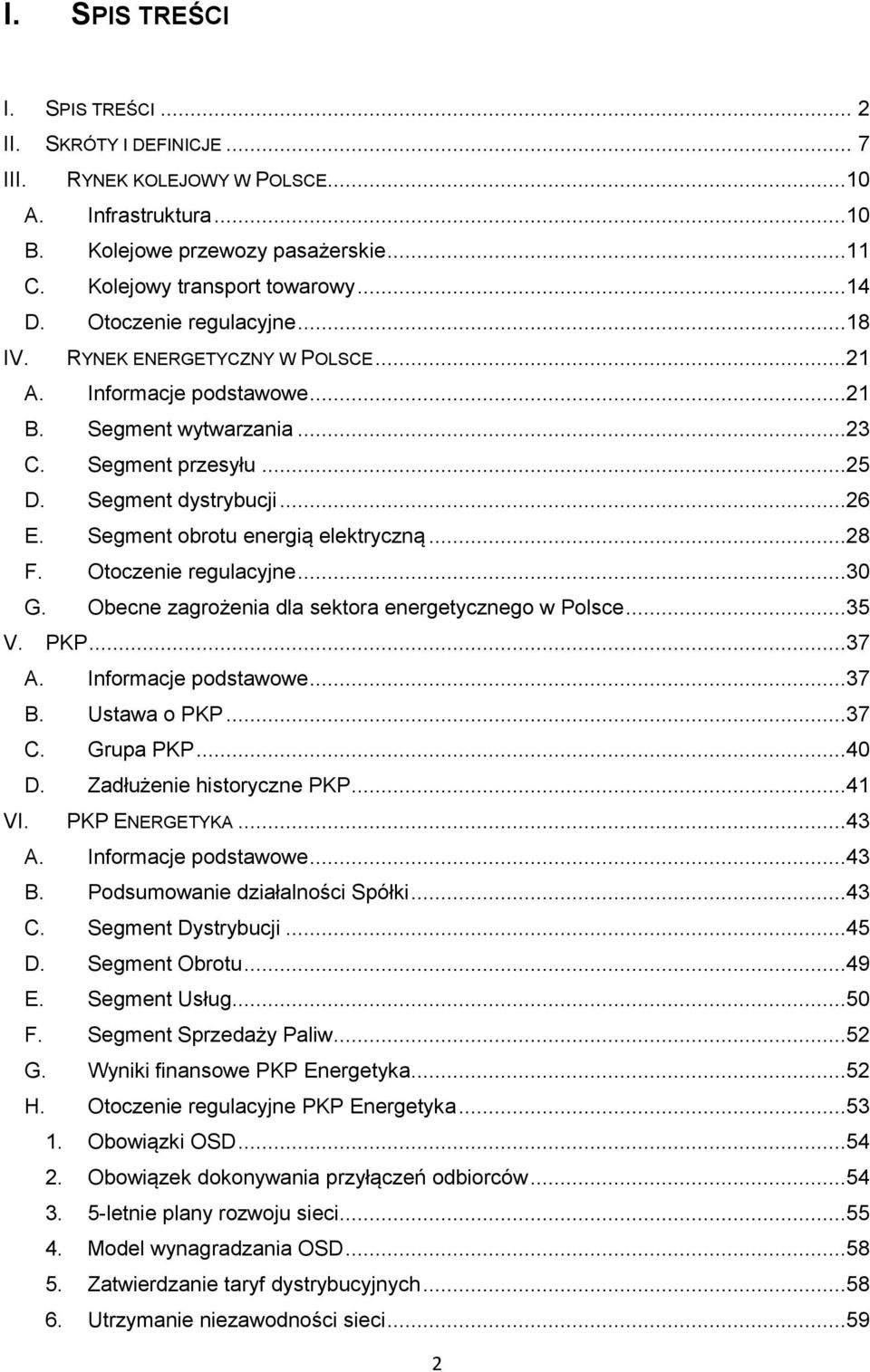 Segment obrotu energią elektryczną...28 F. Otoczenie regulacyjne...30 G. Obecne zagrożenia dla sektora energetycznego w Polsce...35 V. PKP...37 A. Informacje podstawowe...37 B. Ustawa o PKP...37 C.