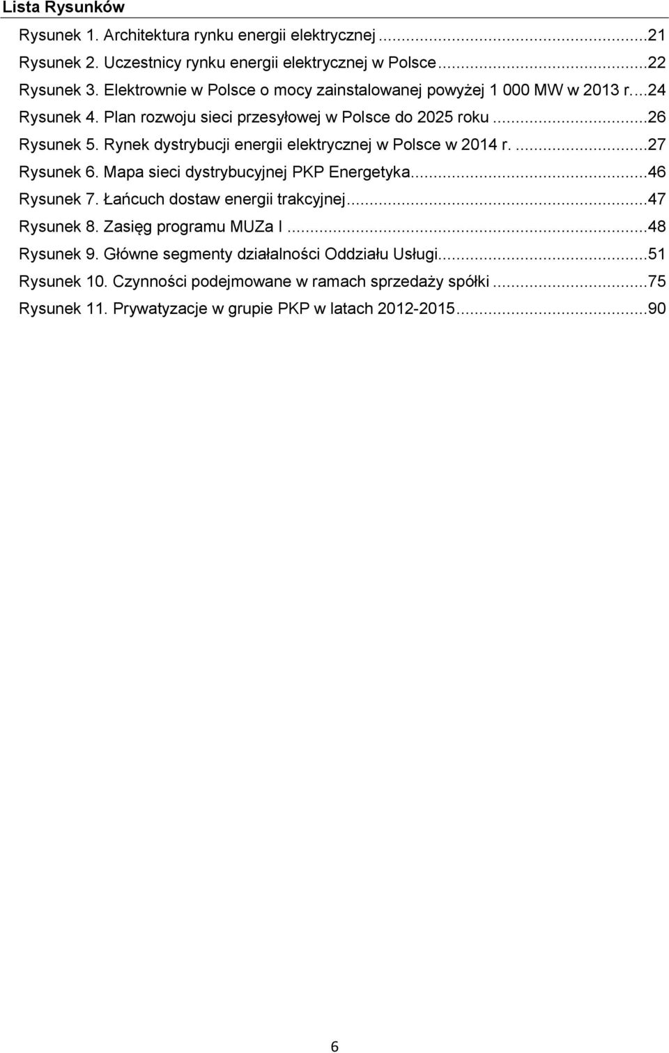 Rynek dystrybucji energii elektrycznej w Polsce w 2014 r....27 Rysunek 6. Mapa sieci dystrybucyjnej PKP Energetyka...46 Rysunek 7. Łańcuch dostaw energii trakcyjnej.