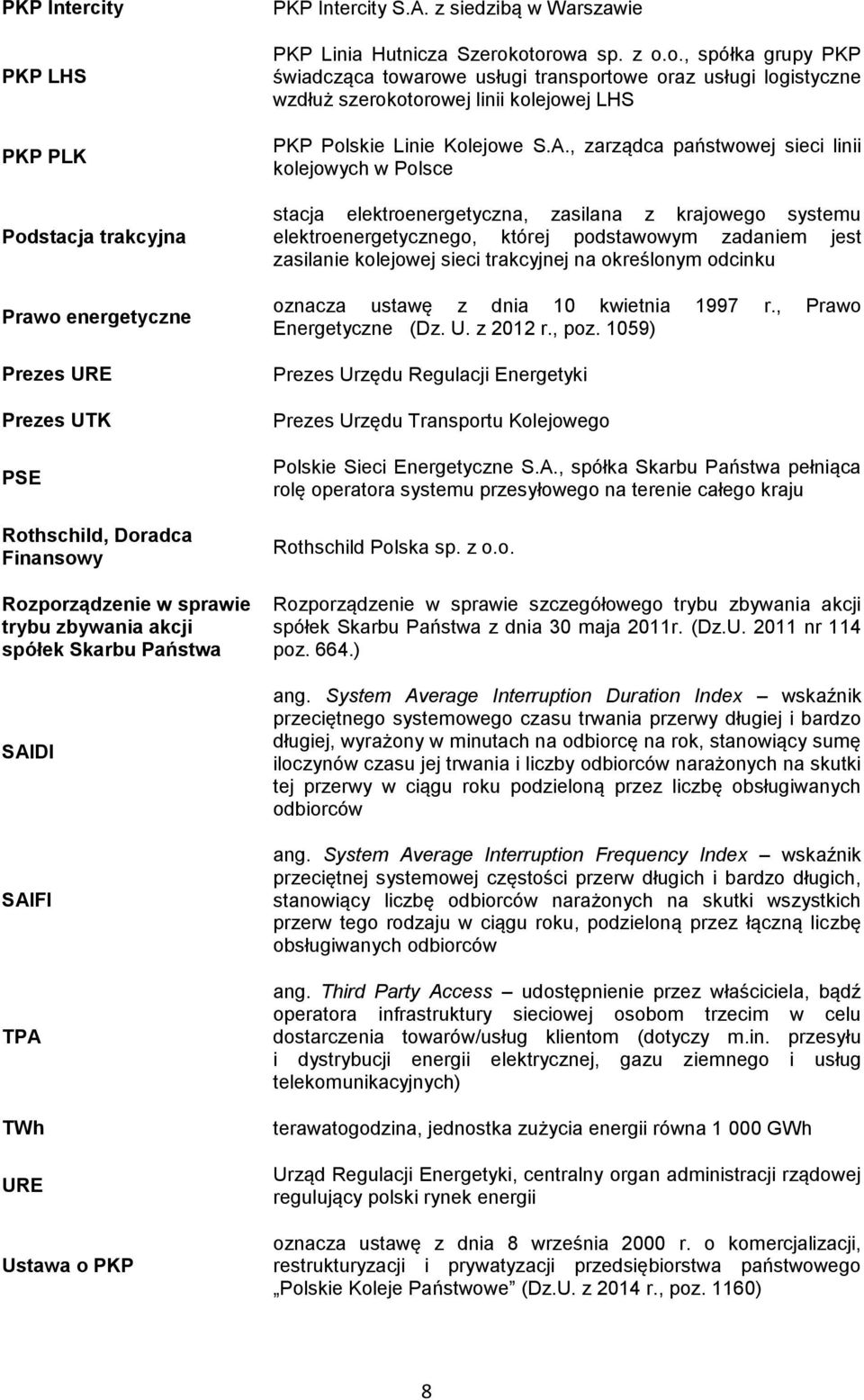 A., zarządca państwowej sieci linii kolejowych w Polsce stacja elektroenergetyczna, zasilana z krajowego systemu elektroenergetycznego, której podstawowym zadaniem jest zasilanie kolejowej sieci