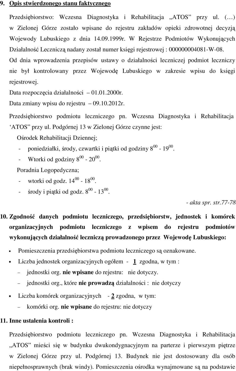 W Rejestrze Podmiotów Wykonujących Działalność Leczniczą nadany został numer księgi rejestrowej : 000000004081-W-08.