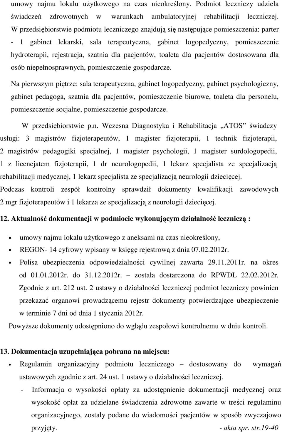 szatnia dla pacjentów, toaleta dla pacjentów dostosowana dla osób niepełnosprawnych, pomieszczenie gospodarcze.