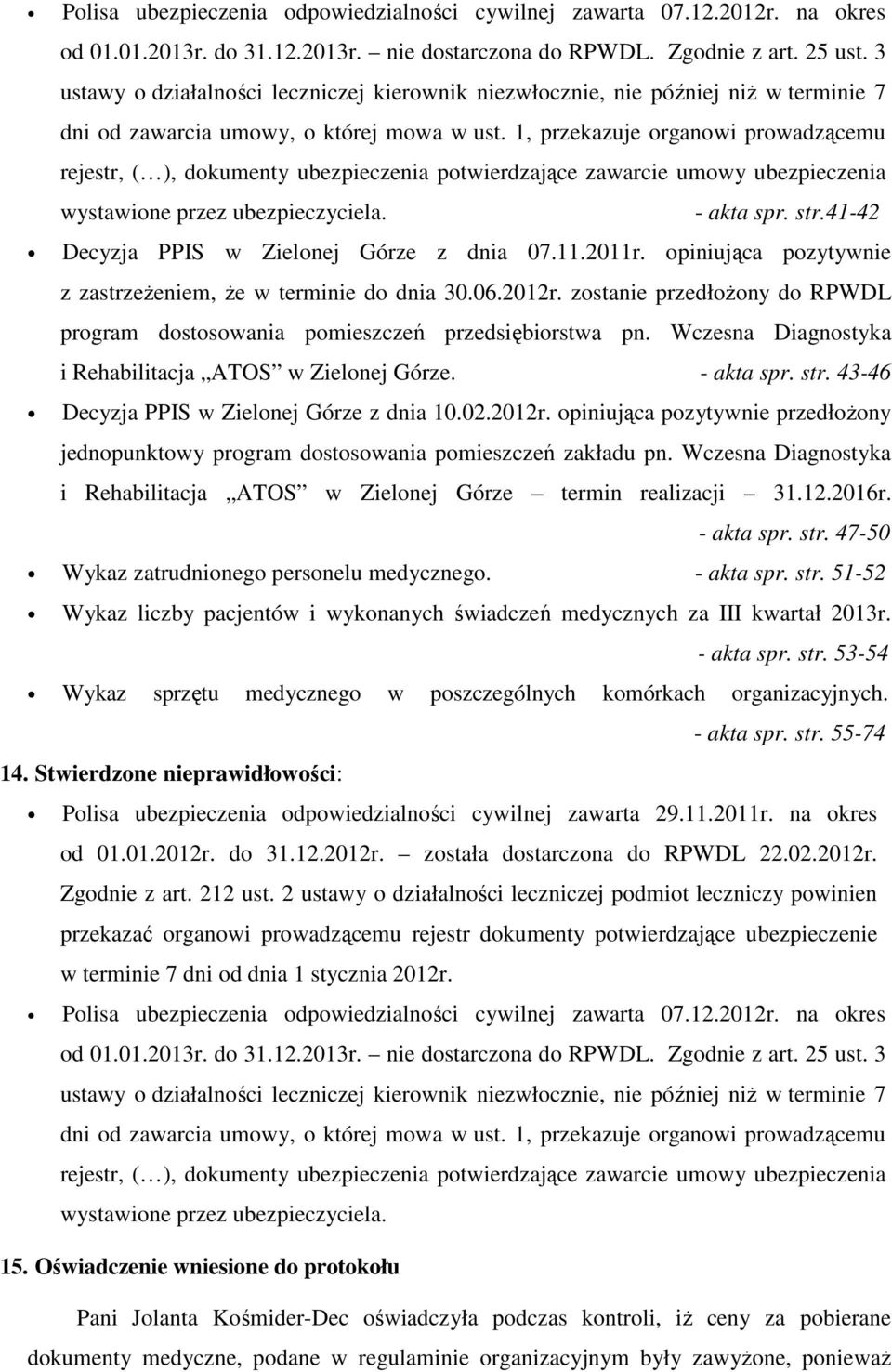 1, przekazuje organowi prowadzącemu rejestr, ( ), dokumenty ubezpieczenia potwierdzające zawarcie umowy ubezpieczenia wystawione przez ubezpieczyciela. - akta spr. str.