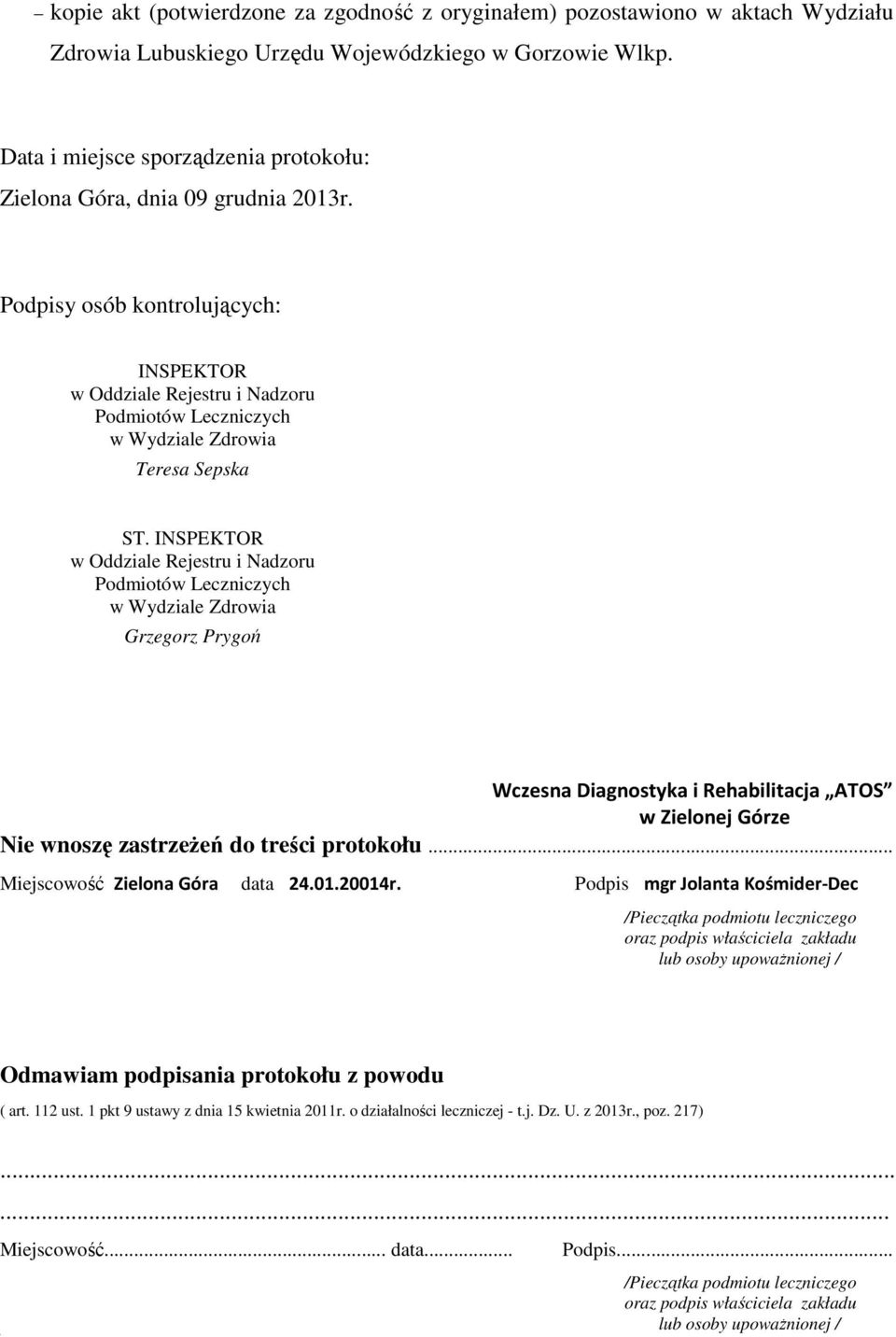 Podpisy osób kontrolujących: INSPEKTOR w Oddziale Rejestru i Nadzoru Podmiotów Leczniczych w Wydziale Zdrowia Teresa Sepska ST.