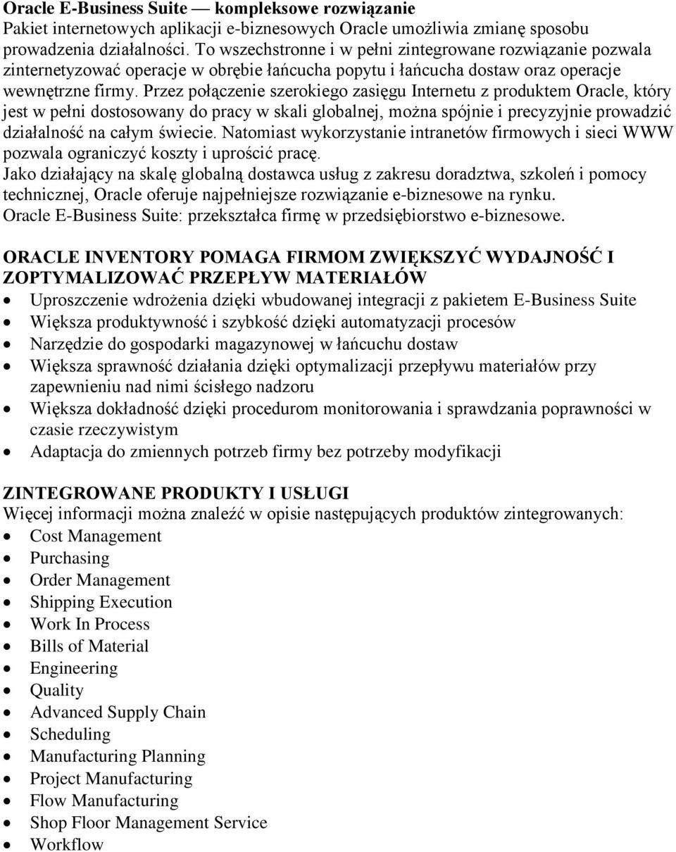 Przez połączenie szerokiego zasięgu Internetu z produktem Oracle, który jest w pełni dostosowany do pracy w skali globalnej, można spójnie i precyzyjnie prowadzić działalność na całym świecie.