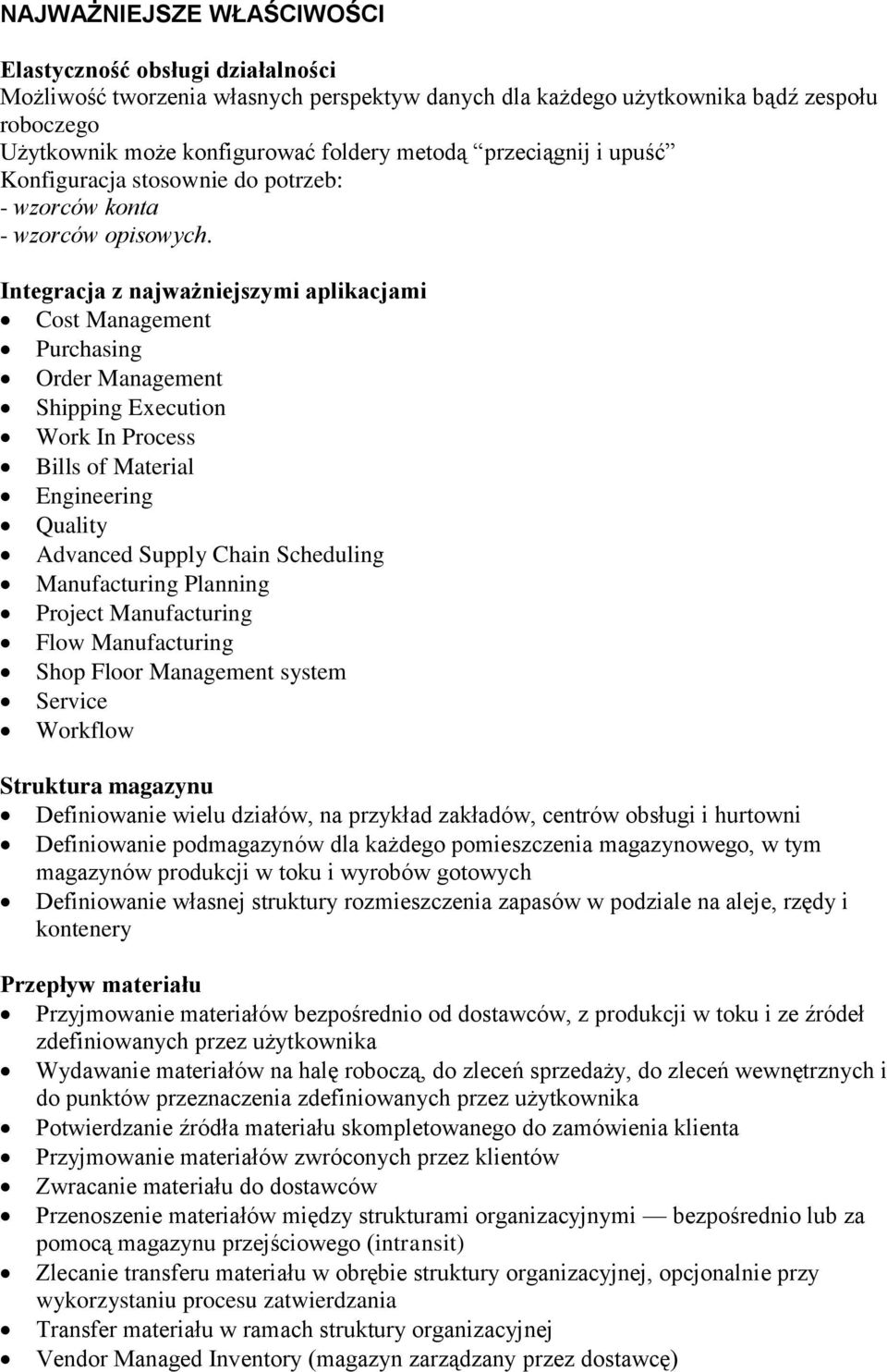 Integracja z najważniejszymi aplikacjami Cost Management Purchasing Order Management Shipping Execution Work In Process Bills of Material Engineering Quality Advanced Supply Chain Scheduling