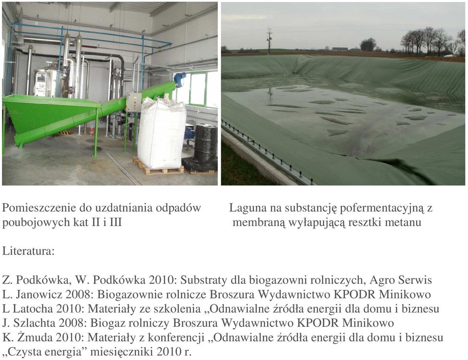 Janowicz 2008: Biogazownie rolnicze Broszura Wydawnictwo KPODR Minikowo L Latocha 2010: Materiały ze szkolenia Odnawialne źródła energii dla