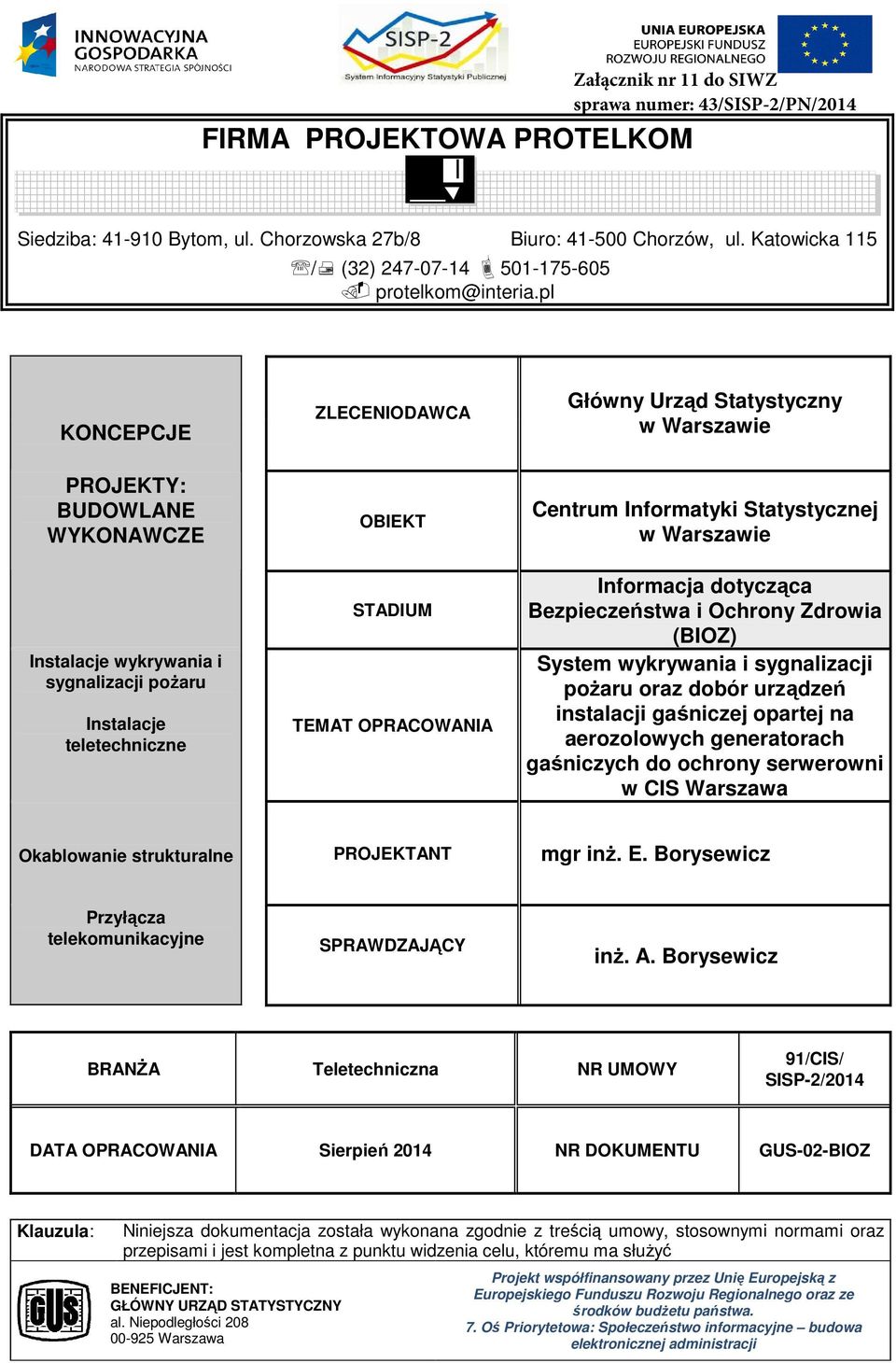 Centrum Informatyki Statystycznej w Warszawie Informacja dotycząca Bezpieczeństwa i Ochrony Zdrowia (BIOZ) System wykrywania i sygnalizacji pożaru oraz dobór urządzeń instalacji gaśniczej opartej na