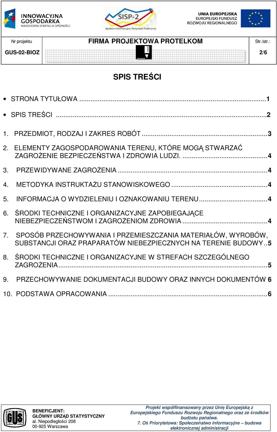 INFORMACJA O WYDZIELENIU I OZNAKOWANIU TERENU...4 6. ŚRODKI TECHNICZNE I ORGANIZACYJNE ZAPOBIEGAJĄCE NIEBEZPIECZEŃSTWOM I ZAGROŻENIOM ZDROWIA...4 7.