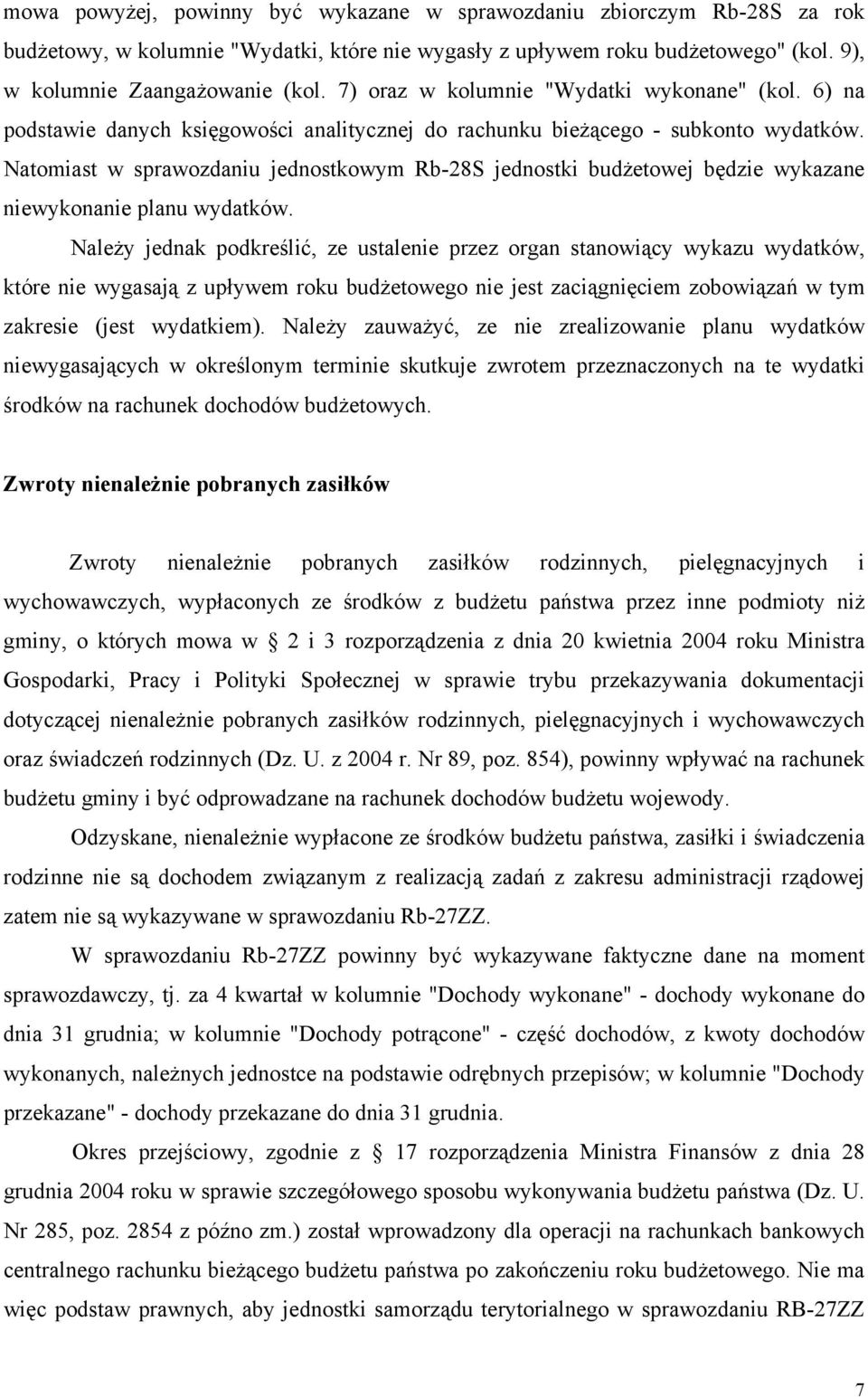 Natomiast w sprawozdaniu jednostkowym Rb-28S jednostki budżetowej będzie wykazane niewykonanie planu wydatków.