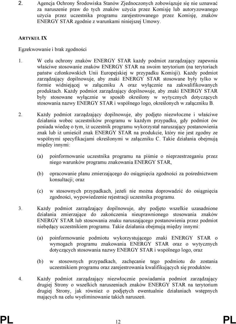 W celu ochrony znaków ENERGY STAR każdy podmiot zarządzający zapewnia właściwe stosowanie znaków ENERGY STAR na swoim terytorium (na terytoriach państw członkowskich Unii Europejskiej w przypadku