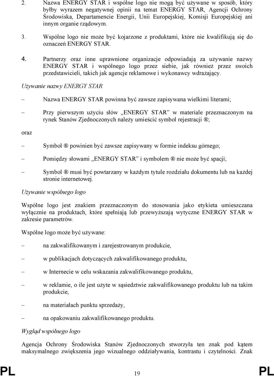 Partnerzy oraz inne uprawnione organizacje odpowiadają za używanie nazwy ENERGY STAR i wspólnego logo przez siebie, jak również przez swoich przedstawicieli, takich jak agencje reklamowe i wykonawcy