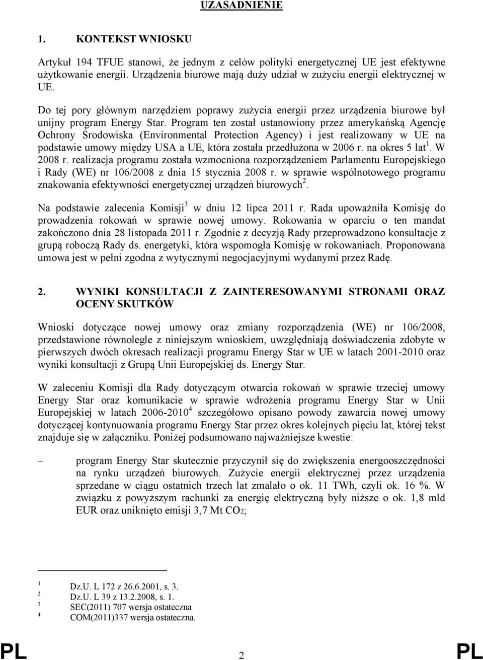 Program ten został ustanowiony przez amerykańską Agencję Ochrony Środowiska (Environmental Protection Agency) i jest realizowany w UE na podstawie umowy między USA a UE, która została przedłużona w