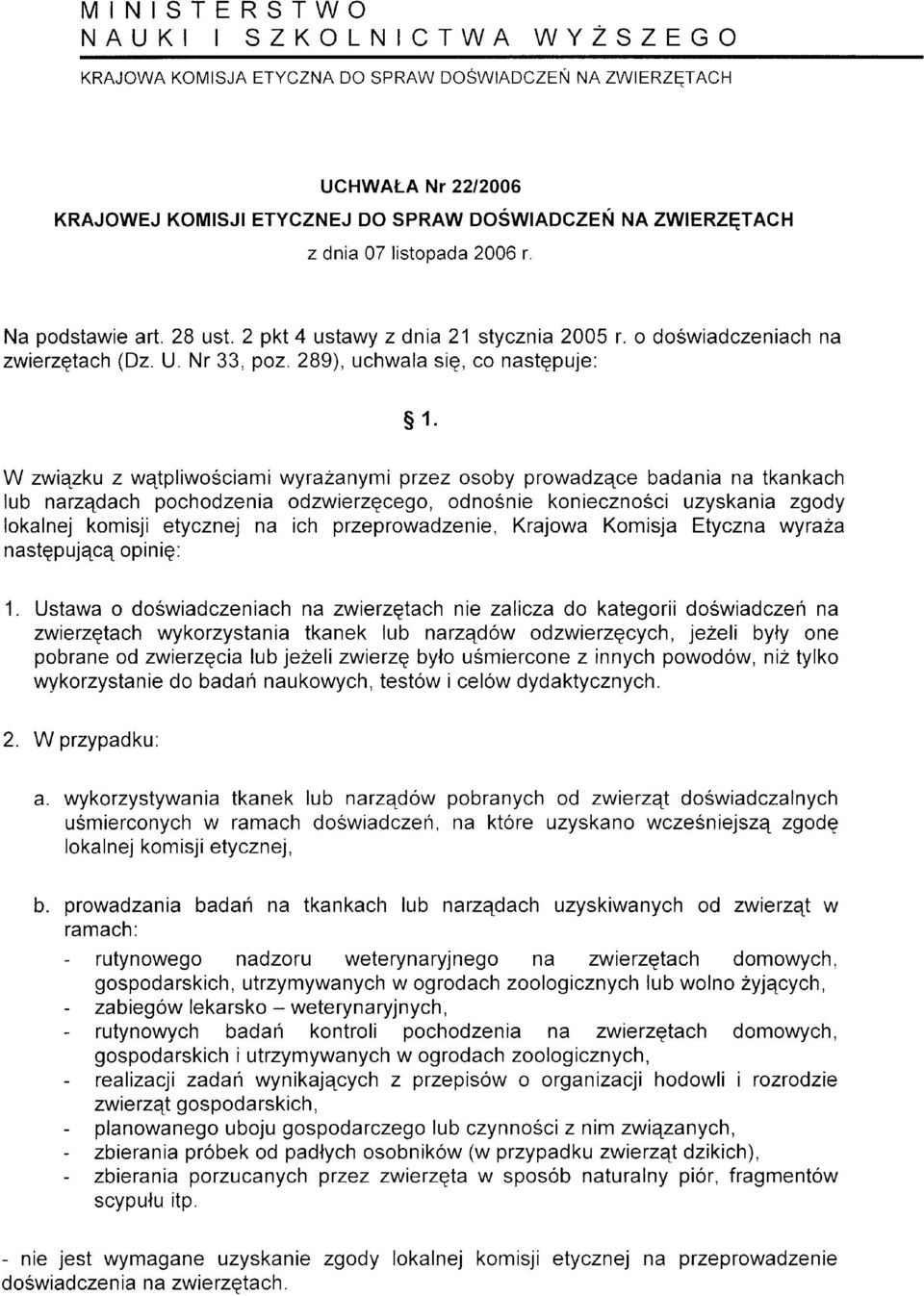 W związku z wątpliwościami wyrażanymi przez osoby prowadzące badania na tkankach lub narządach pochodzenia odzwierzęcego, odnośnie konieczności uzyskania zgody lokalnej komisji etycznej na ich