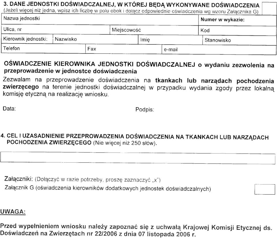 nr Kierownik jednostki: Kod Stanowisko Telefon Fax e-mail OŚWIADCZENIE KIEROWNIKA JEDNOSTKI DOŚWIADCZALNEJ O wydaniu zezwolenia na przeprowadzenie w jednostce doświadczenia Zezwalam na