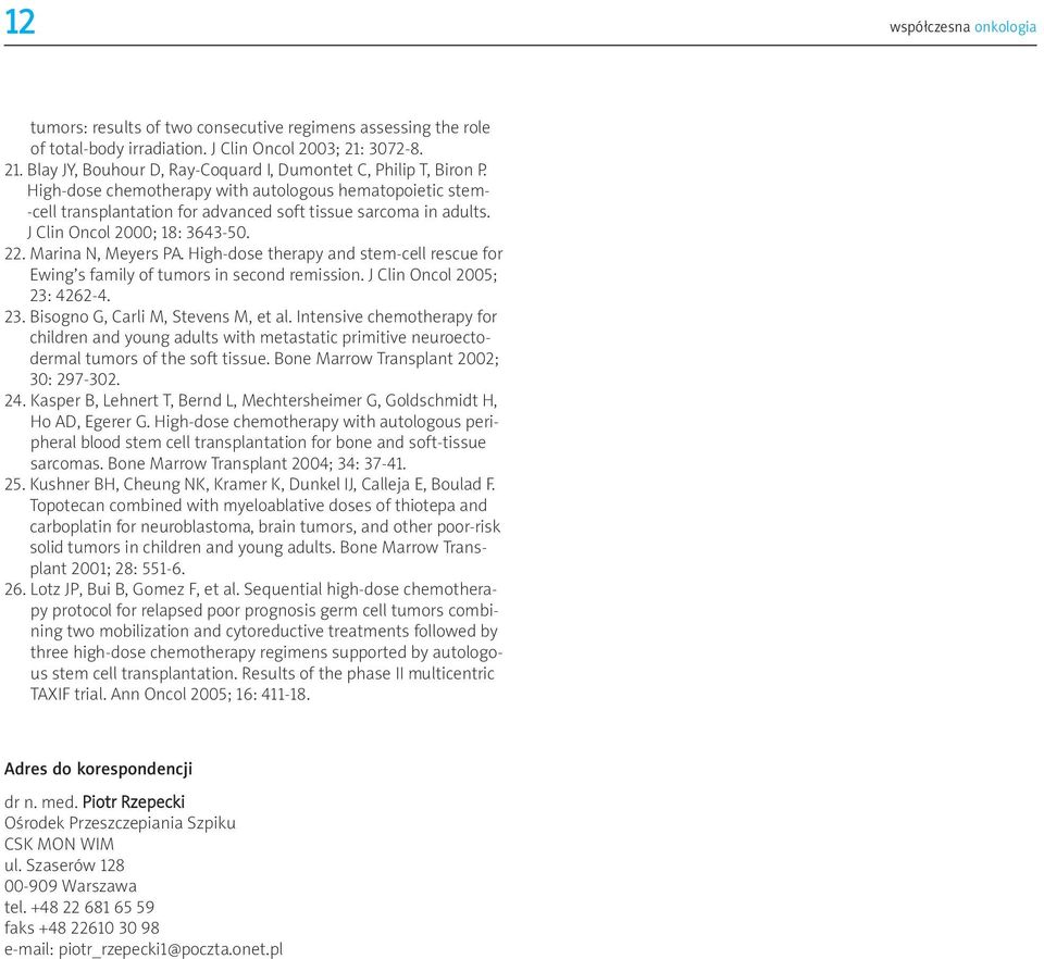 High-dose chemotherapy with autologous hematopoietic stem- -cell transplantation for advanced soft tissue sarcoma in adults. J Clin Oncol 2000; 18: 3643-50. 22. Marina N, Meyers PA.