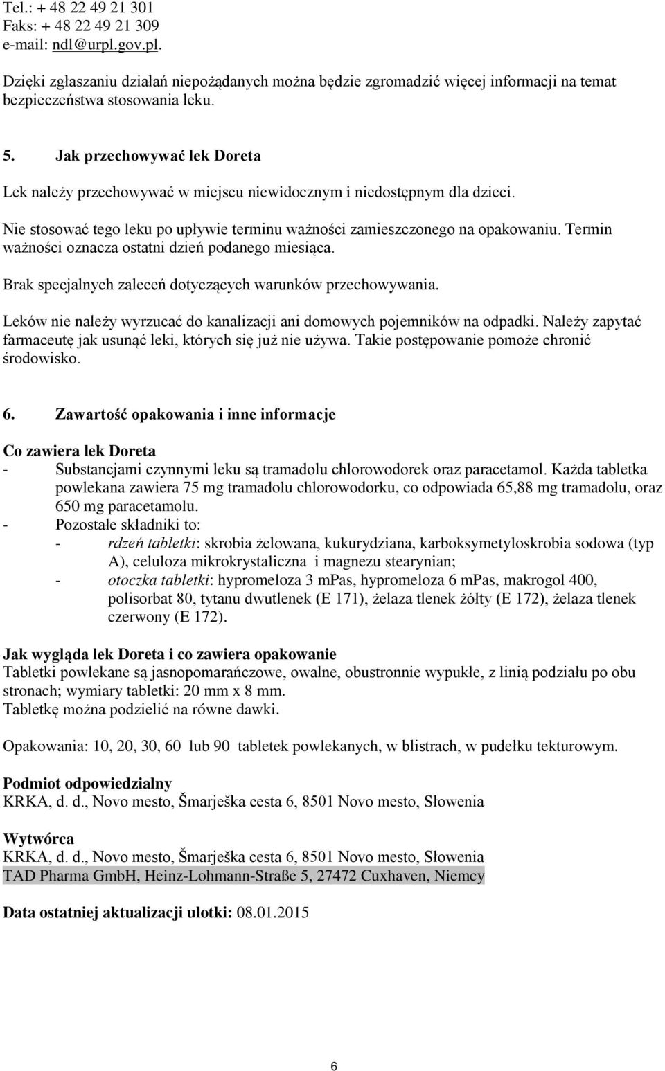 Termin ważności oznacza ostatni dzień podanego miesiąca. Brak specjalnych zaleceń dotyczących warunków przechowywania. Leków nie należy wyrzucać do kanalizacji ani domowych pojemników na odpadki.