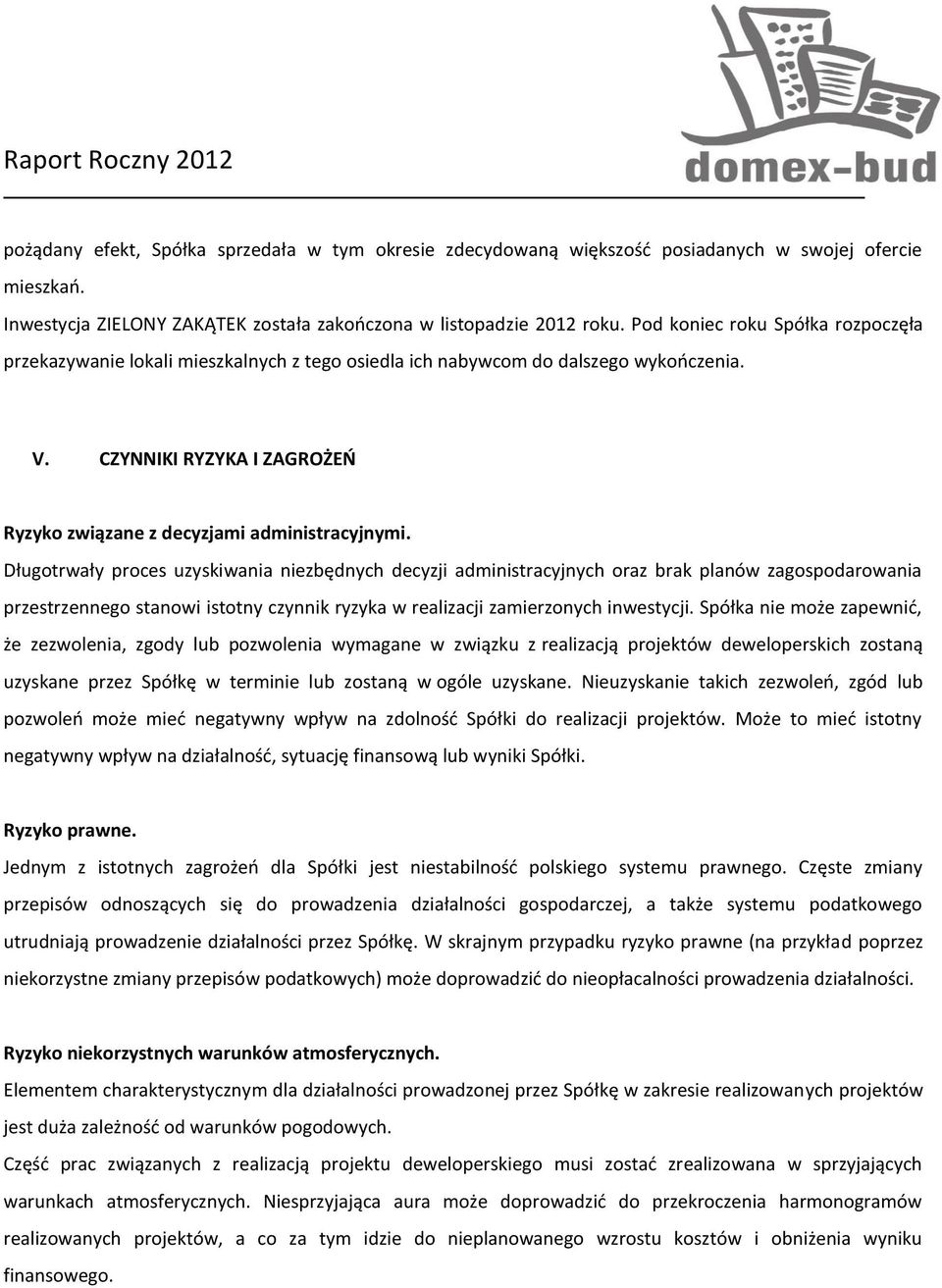 Długotrwały proces uzyskiwania niezbędnych decyzji administracyjnych oraz brak planów zagospodarowania przestrzennego stanowi istotny czynnik ryzyka w realizacji zamierzonych inwestycji.