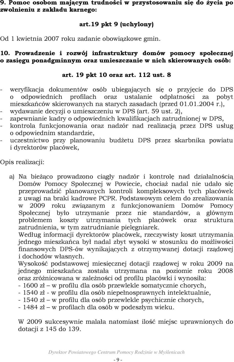 8 - weryfikacja dokumentów osób ubiegających się o przyjęcie do DPS o odpowiednich profilach oraz ustalanie odpłatności za pobyt mieszkańców skierowanych na starych zasadach (przed 01.01.2004 r.