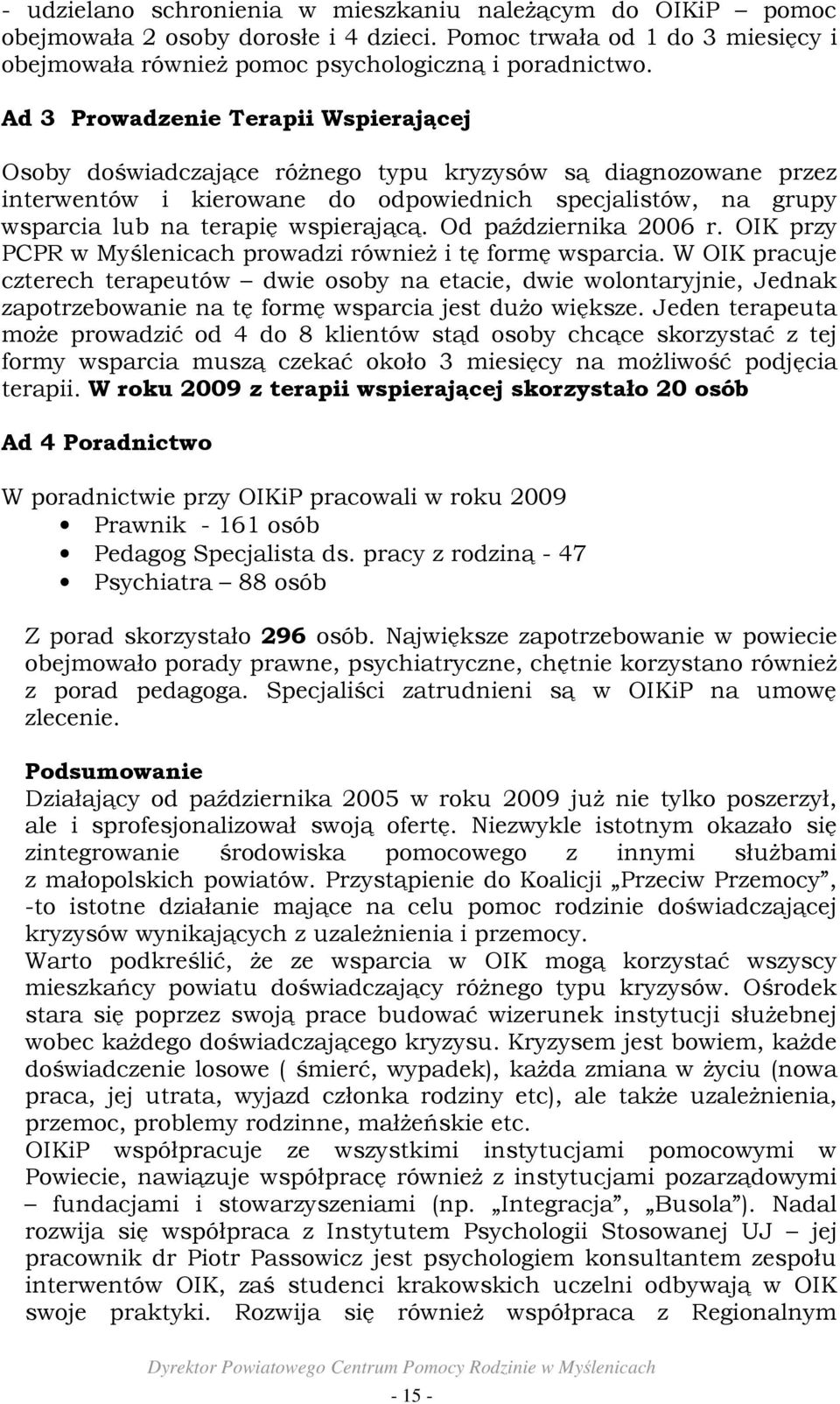 wspierającą. Od października 2006 r. OIK przy PCPR w Myślenicach prowadzi równieŝ i tę formę wsparcia.