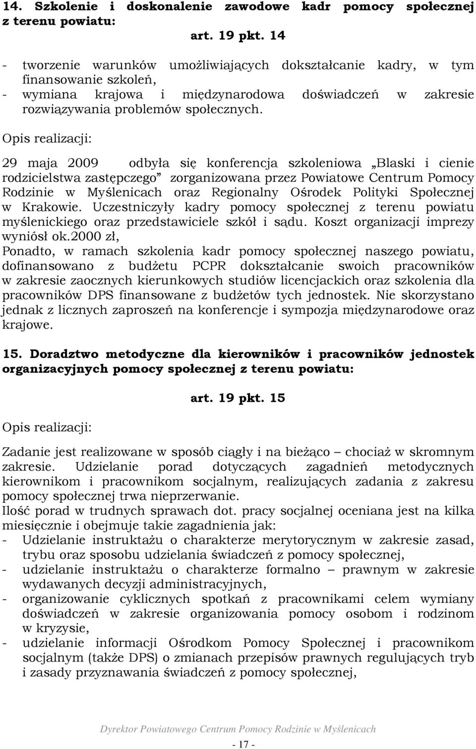 29 maja 2009 odbyła się konferencja szkoleniowa Blaski i cienie rodzicielstwa zastępczego zorganizowana przez Powiatowe Centrum Pomocy Rodzinie w Myślenicach oraz Regionalny Ośrodek Polityki