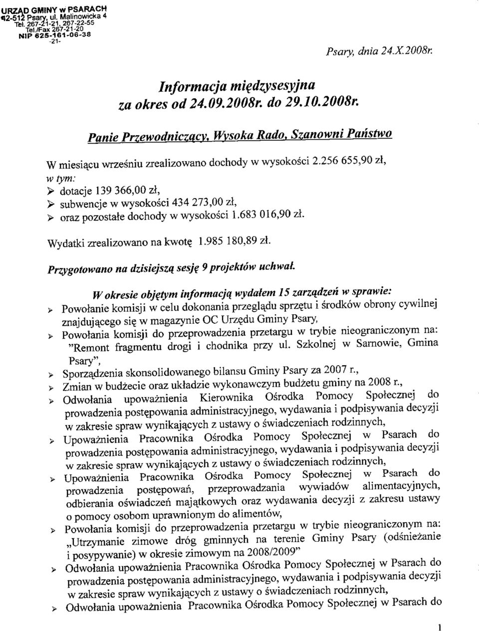 256 655,90 zi, w tym: > dotacje 139 366,00 zl, > subwencjew wysokosci 434 273,00 zl, > oraz pozostale dochody w wysokosci 1.683 016,90 zl. Wydatki zrealizowano na kwote. 1.985 180,89 zl.