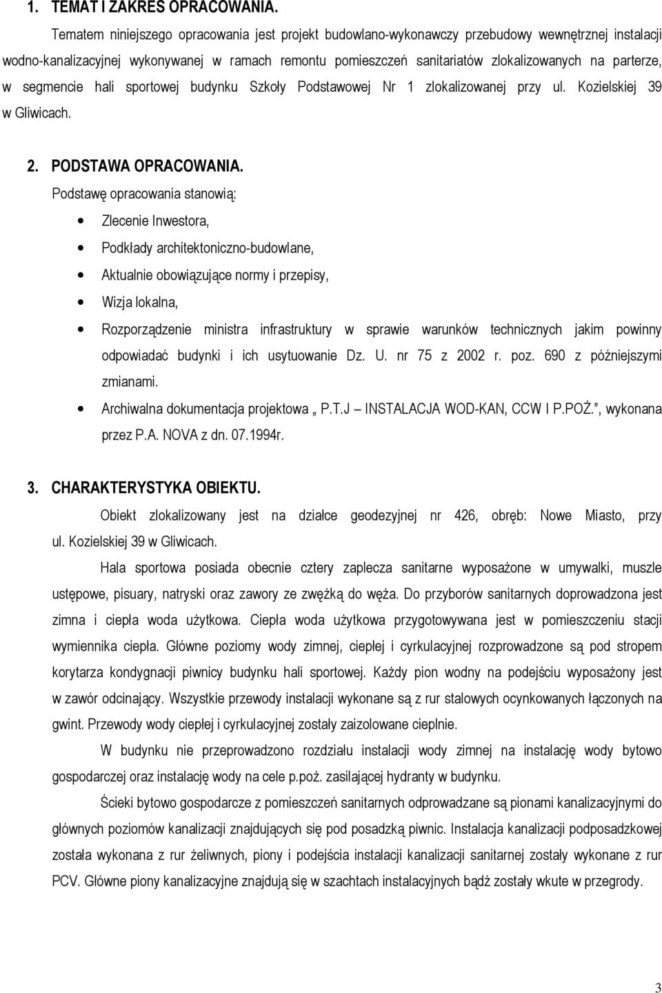 parterze, w segmencie hali sportowej budynku Szkoły Podstawowej Nr 1 zlokalizowanej przy ul. Kozielskiej 39 w Gliwicach. PODSTAWA OPRACOWANIA.