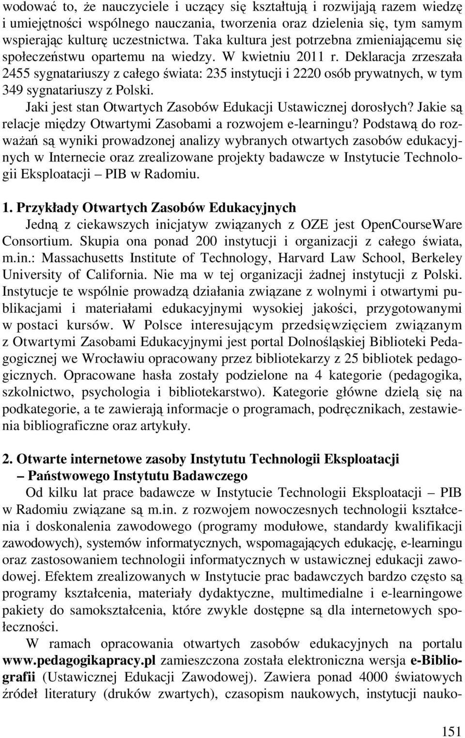 Deklaracja zrzeszała 2455 sygnatariuszy z całego świata: 235 instytucji i 2220 osób prywatnych, w tym 349 sygnatariuszy z Polski. Jaki jest stan Otwartych Zasobów Edukacji Ustawicznej dorosłych?