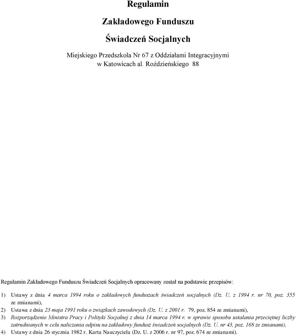 nr 70, poz. 355 ze zmianami), 2) Ustawa z dnia 23 maja 1991 roku o związkach zawodowych (Dz. U. z 2001 r. 79, poz.