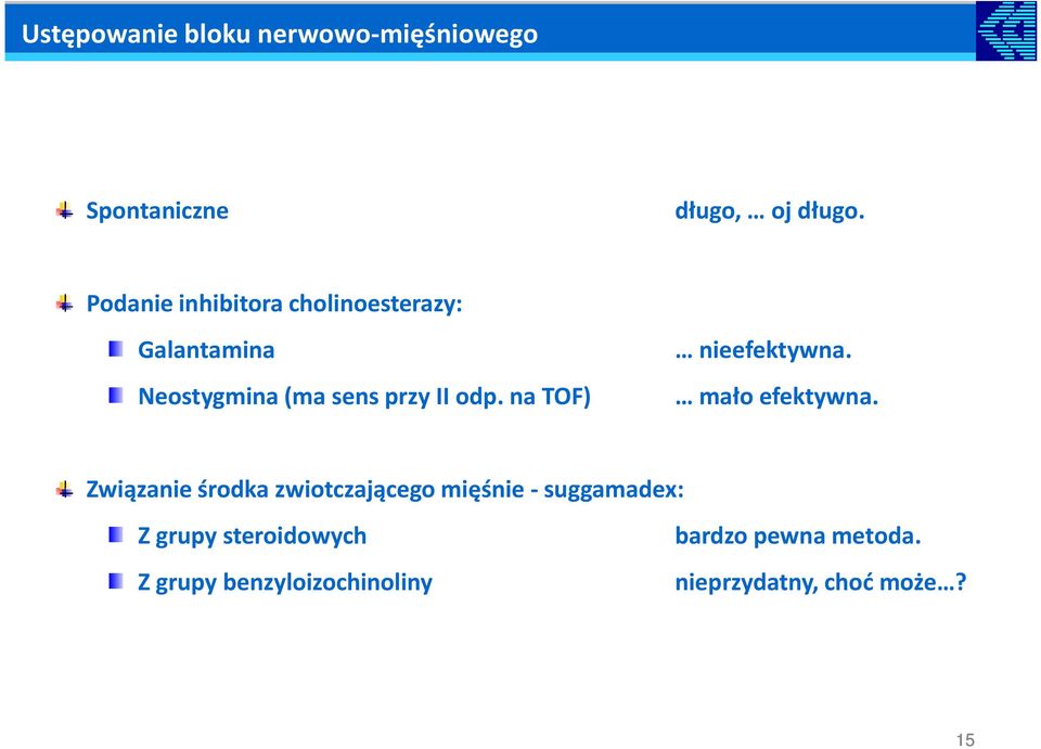 Neostygmina (ma sens przy II odp. na TOF) mało efektywna.