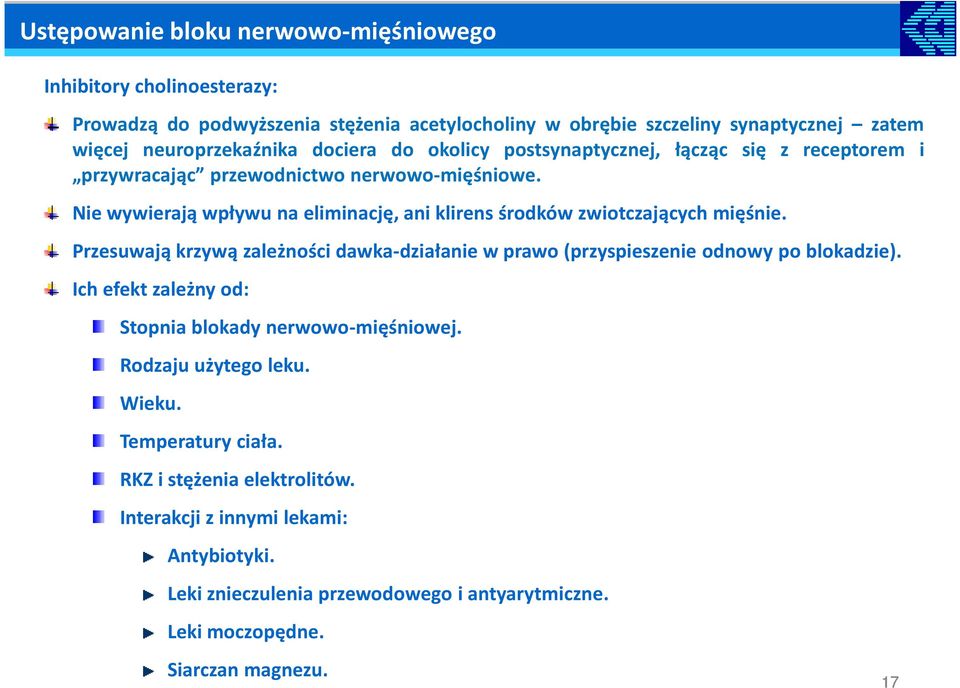 Nie wywierają wpływu na eliminację, ani klirens środków zwiotczających mięśnie. Przesuwają krzywą zależności dawka-działanie w prawo (przyspieszenie odnowy po blokadzie).