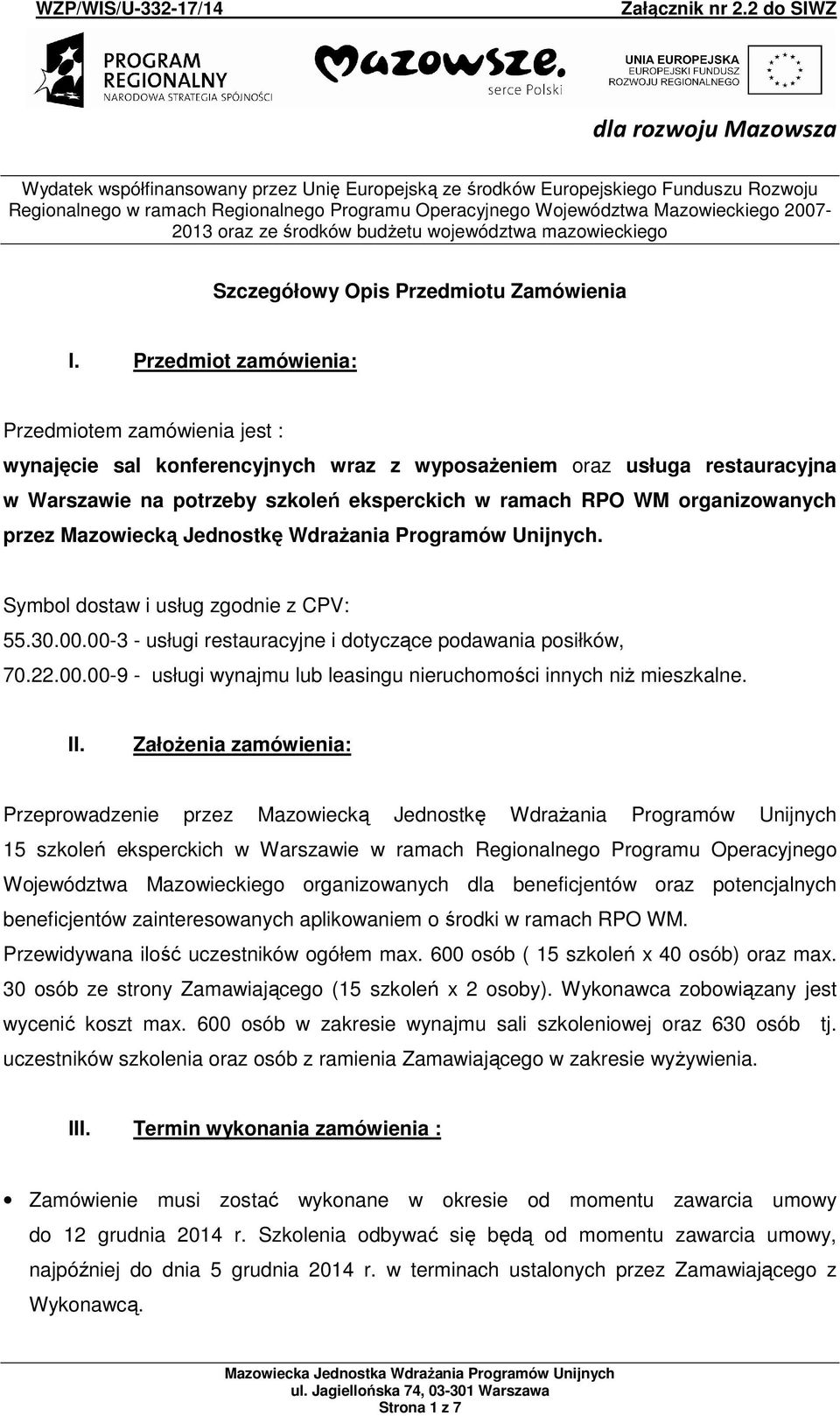 Przedmiot zamówienia: Przedmiotem zamówienia jest : wynajęcie sal konferencyjnych wraz z wyposażeniem oraz usługa restauracyjna w Warszawie na potrzeby szkoleń eksperckich w ramach RPO WM