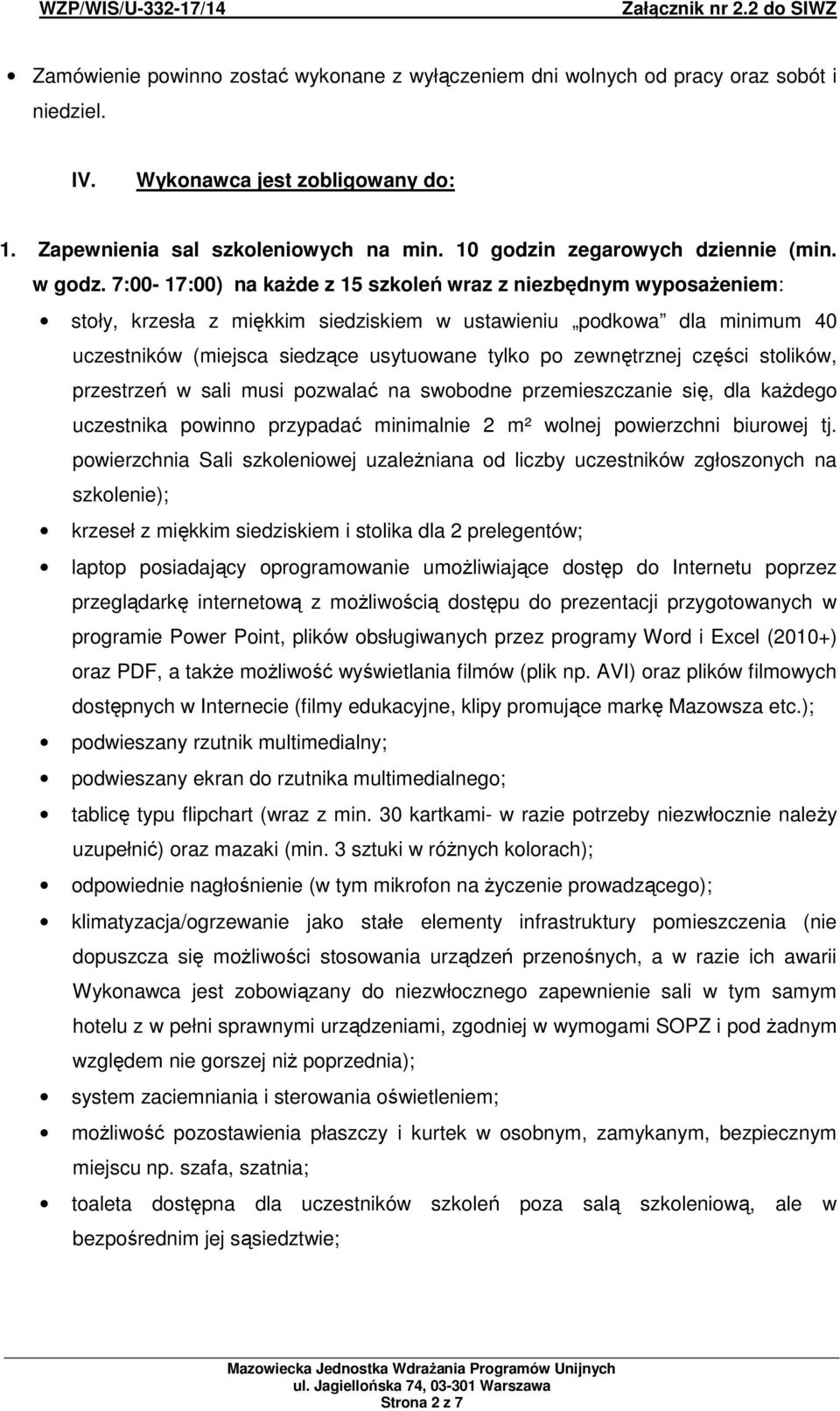 7:00-17:00) na każde z 15 szkoleń wraz z niezbędnym wyposażeniem: stoły, krzesła z miękkim siedziskiem w ustawieniu podkowa dla minimum 40 uczestników (miejsca siedzące usytuowane tylko po