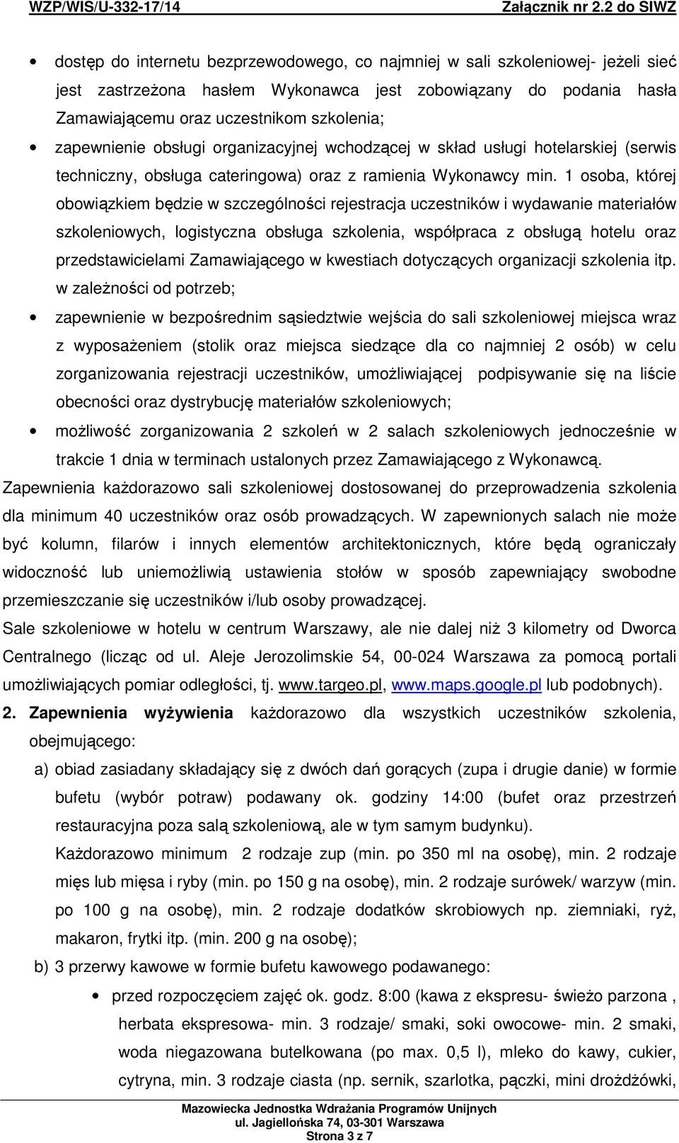 1 osoba, której obowiązkiem będzie w szczególności rejestracja uczestników i wydawanie materiałów szkoleniowych, logistyczna obsługa szkolenia, współpraca z obsługą hotelu oraz przedstawicielami