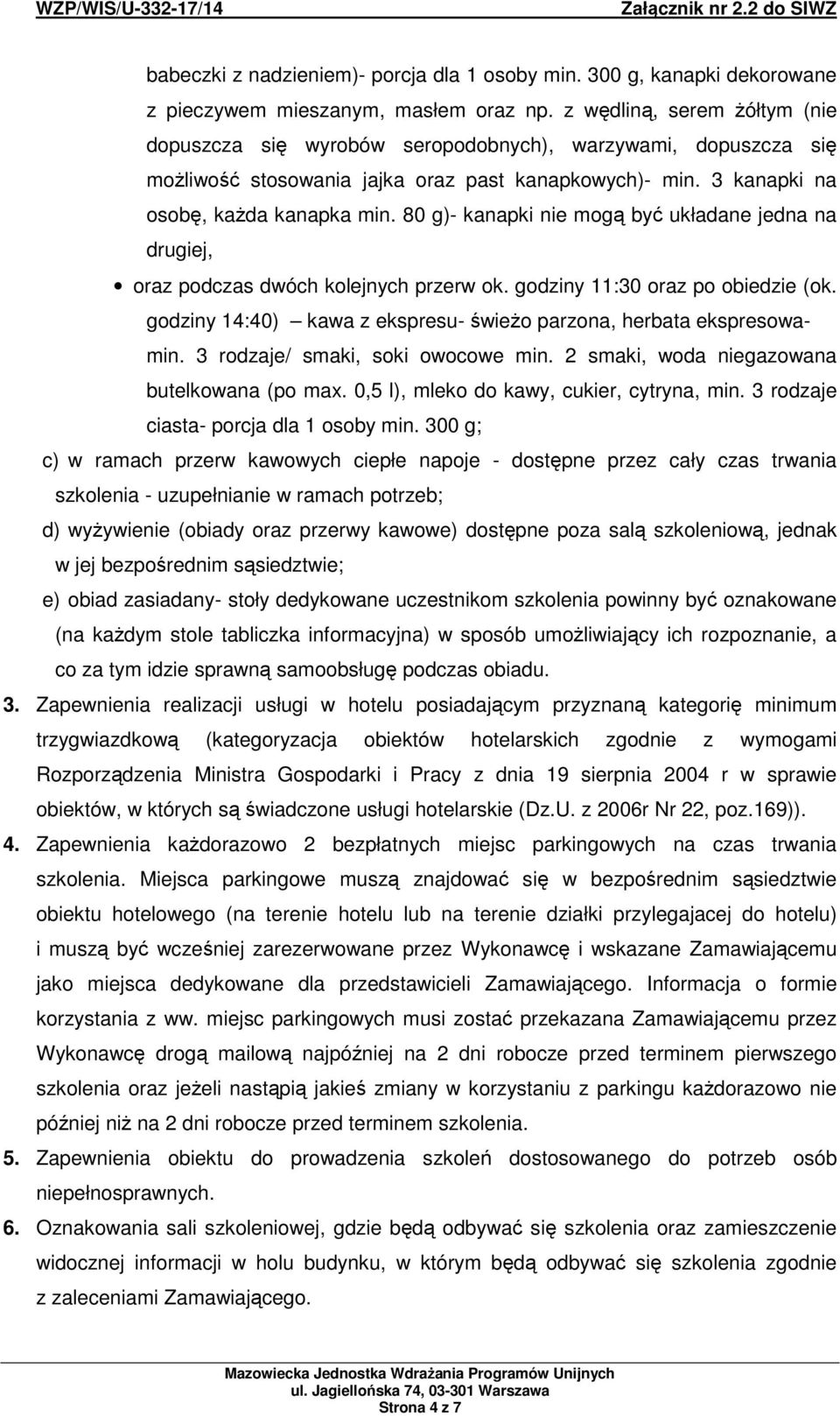 80 g)- kanapki nie mogą być układane jedna na drugiej, oraz podczas dwóch kolejnych przerw ok. godziny 11:30 oraz po obiedzie (ok.