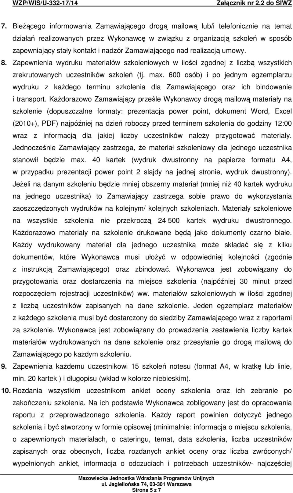 600 osób) i po jednym egzemplarzu wydruku z każdego terminu szkolenia dla Zamawiającego oraz ich bindowanie i transport.