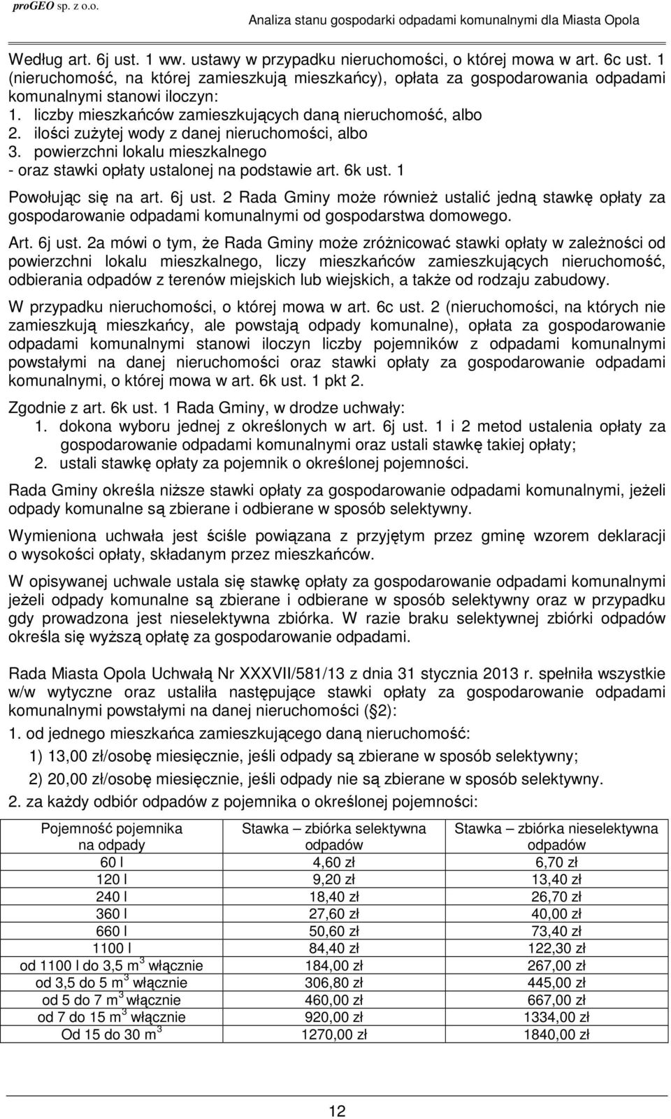 ilości zużytej wody z danej nieruchomości, albo 3. powierzchni lokalu mieszkalnego - oraz stawki opłaty ustalonej na podstawie art. 6k ust. 1 Powołując się na art. 6j ust.