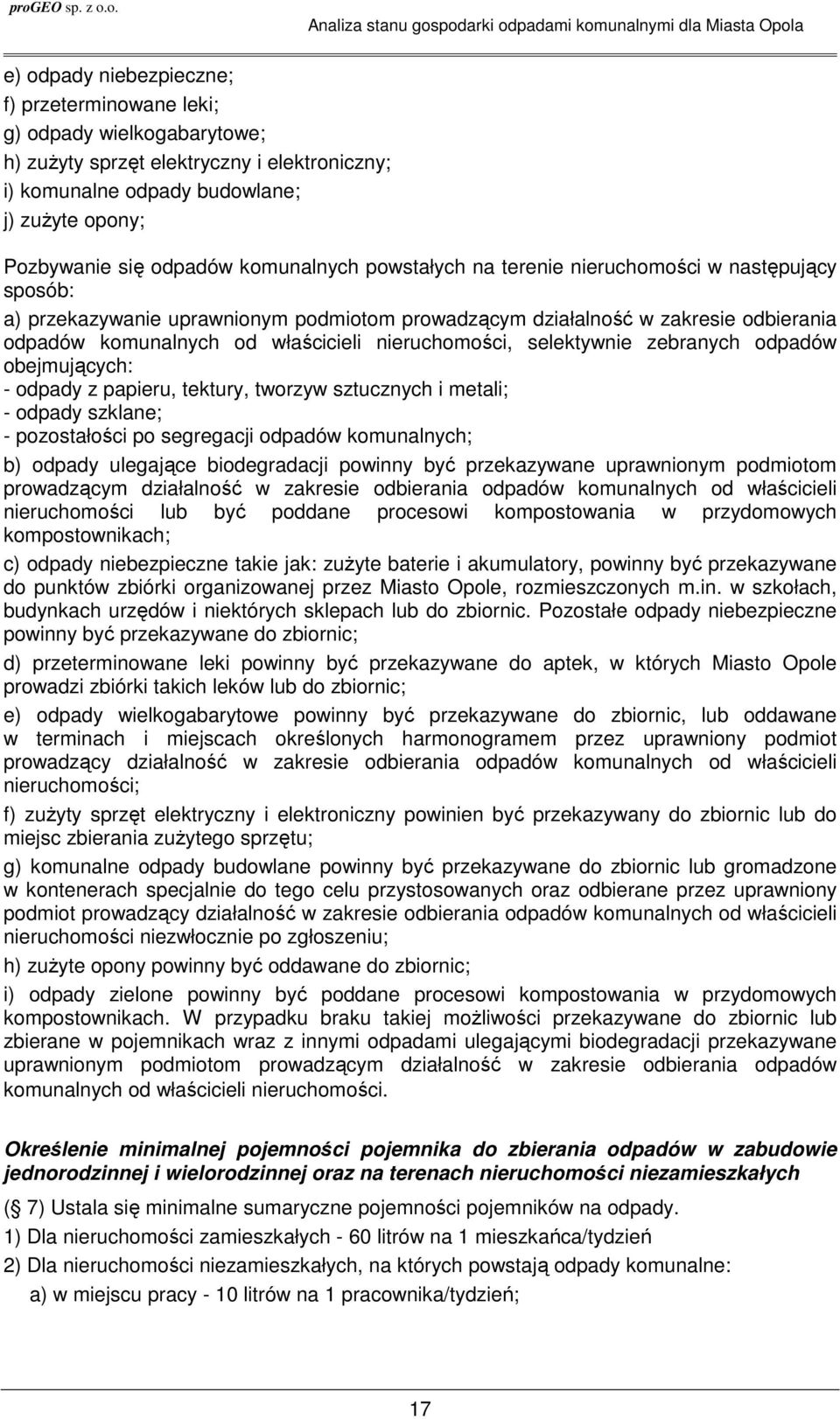 nieruchomości, selektywnie zebranych odpadów obejmujących: - odpady z papieru, tektury, tworzyw sztucznych i metali; - odpady szklane; - pozostałości po segregacji odpadów komunalnych; b) odpady