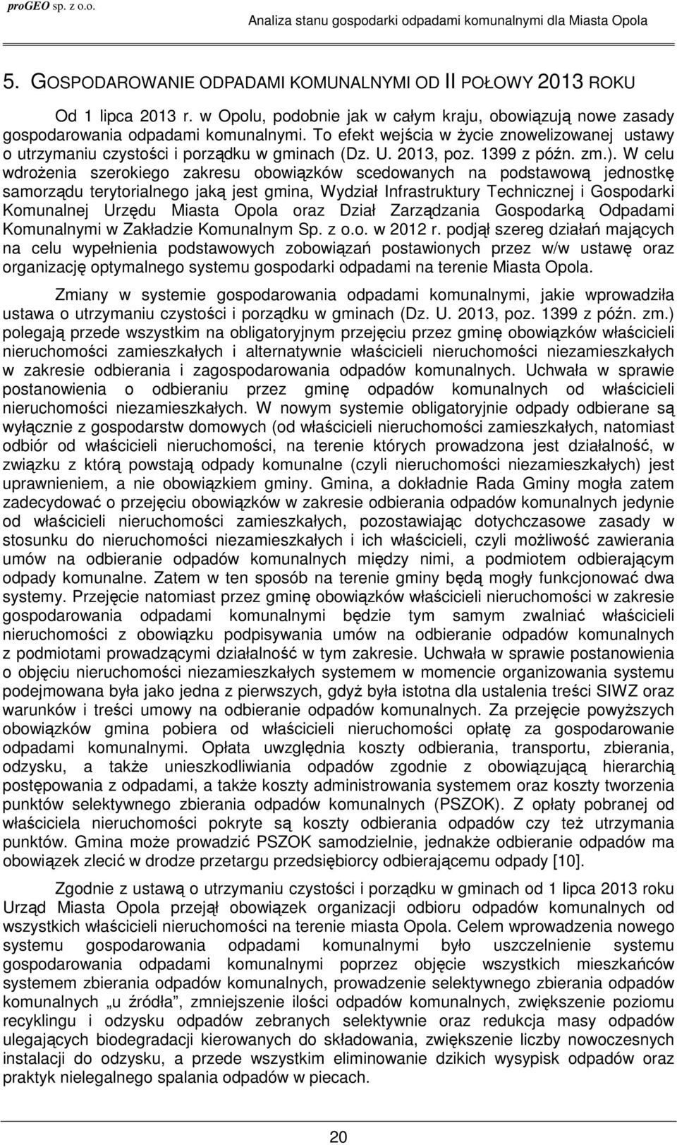 W celu wdrożenia szerokiego zakresu obowiązków scedowanych na podstawową jednostkę samorządu terytorialnego jaką jest gmina, Wydział Infrastruktury Technicznej i Gospodarki Komunalnej Urzędu Miasta