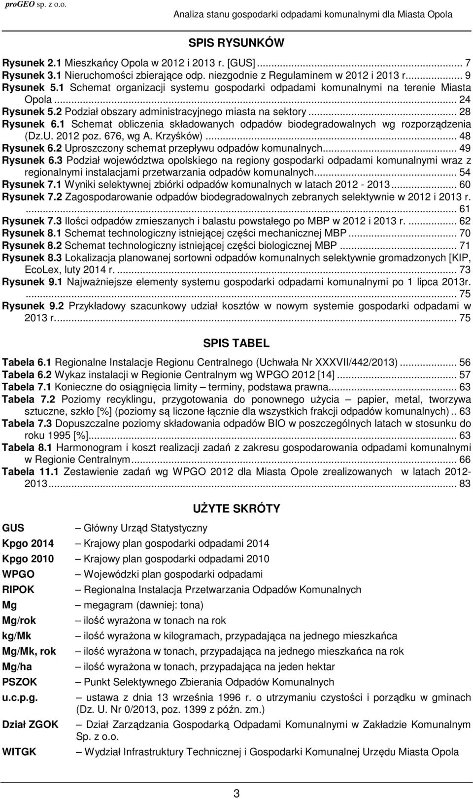 1 Schemat obliczenia składowanych odpadów biodegradowalnych wg rozporządzenia (Dz.U. 2012 poz. 676, wg A. Krzyśków)... 48 Rysunek 6.2 Uproszczony schemat przepływu odpadów komunalnych... 49 Rysunek 6.