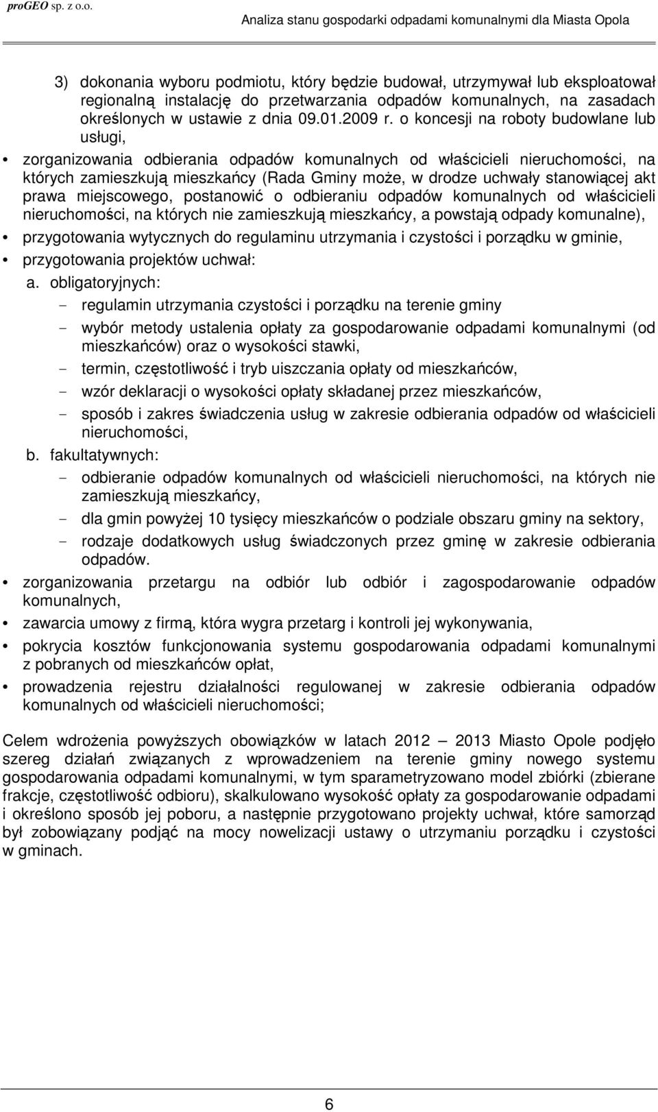 akt prawa miejscowego, postanowić o odbieraniu odpadów komunalnych od właścicieli nieruchomości, na których nie zamieszkują mieszkańcy, a powstają odpady komunalne), przygotowania wytycznych do