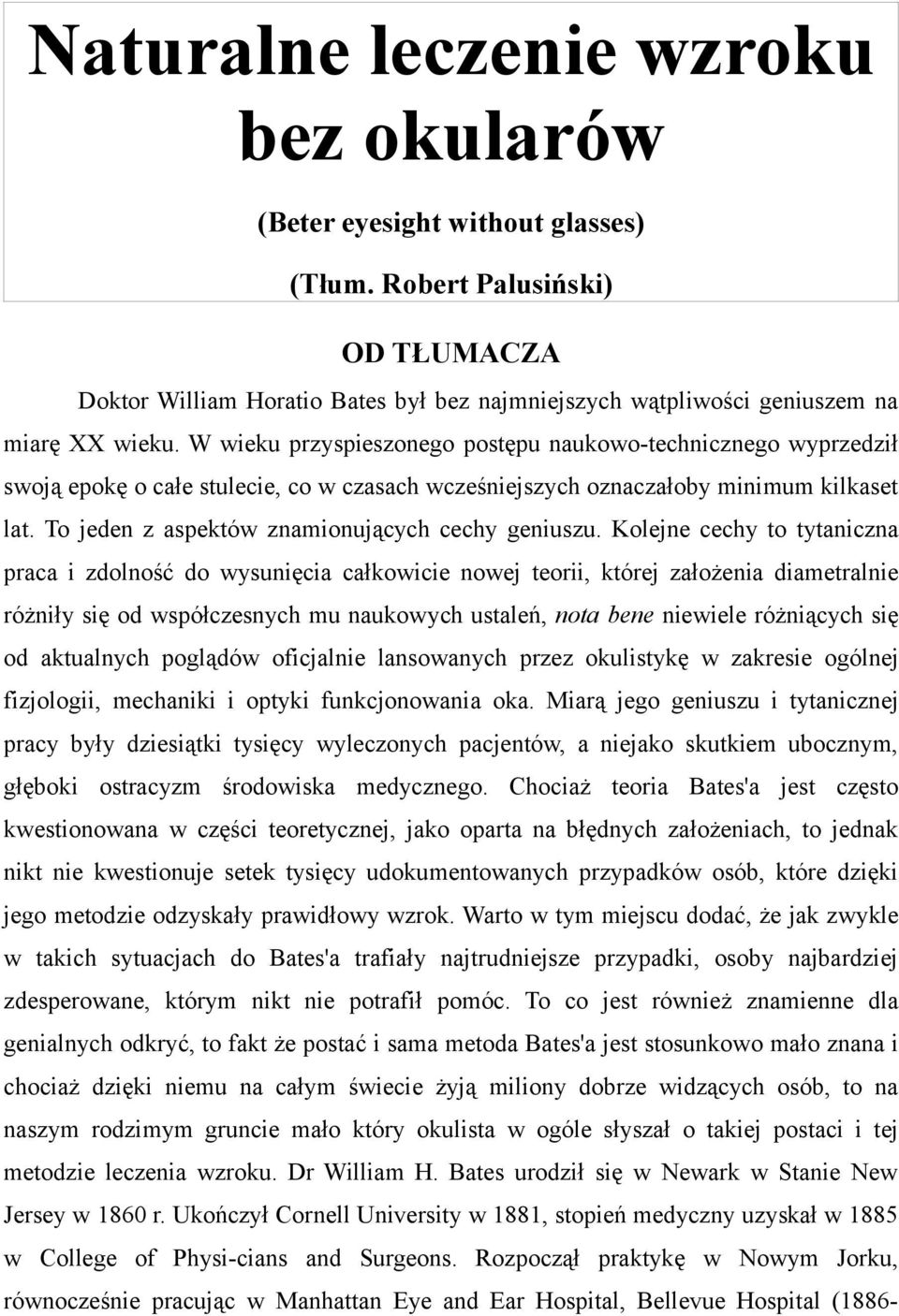 W wieku przyspieszonego postępu naukowo-technicznego wyprzedził swoją epokę o całe stulecie, co w czasach wcześniejszych oznaczałoby minimum kilkaset lat.