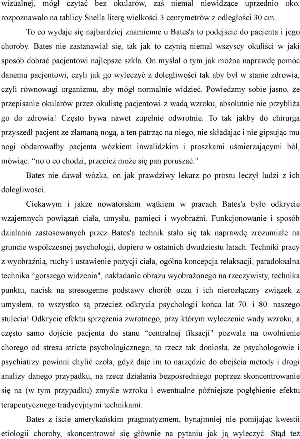 Bates nie zastanawiał się, tak jak to czynią niemal wszyscy okuliści w jaki sposób dobrać pacjentowi najlepsze szkła.