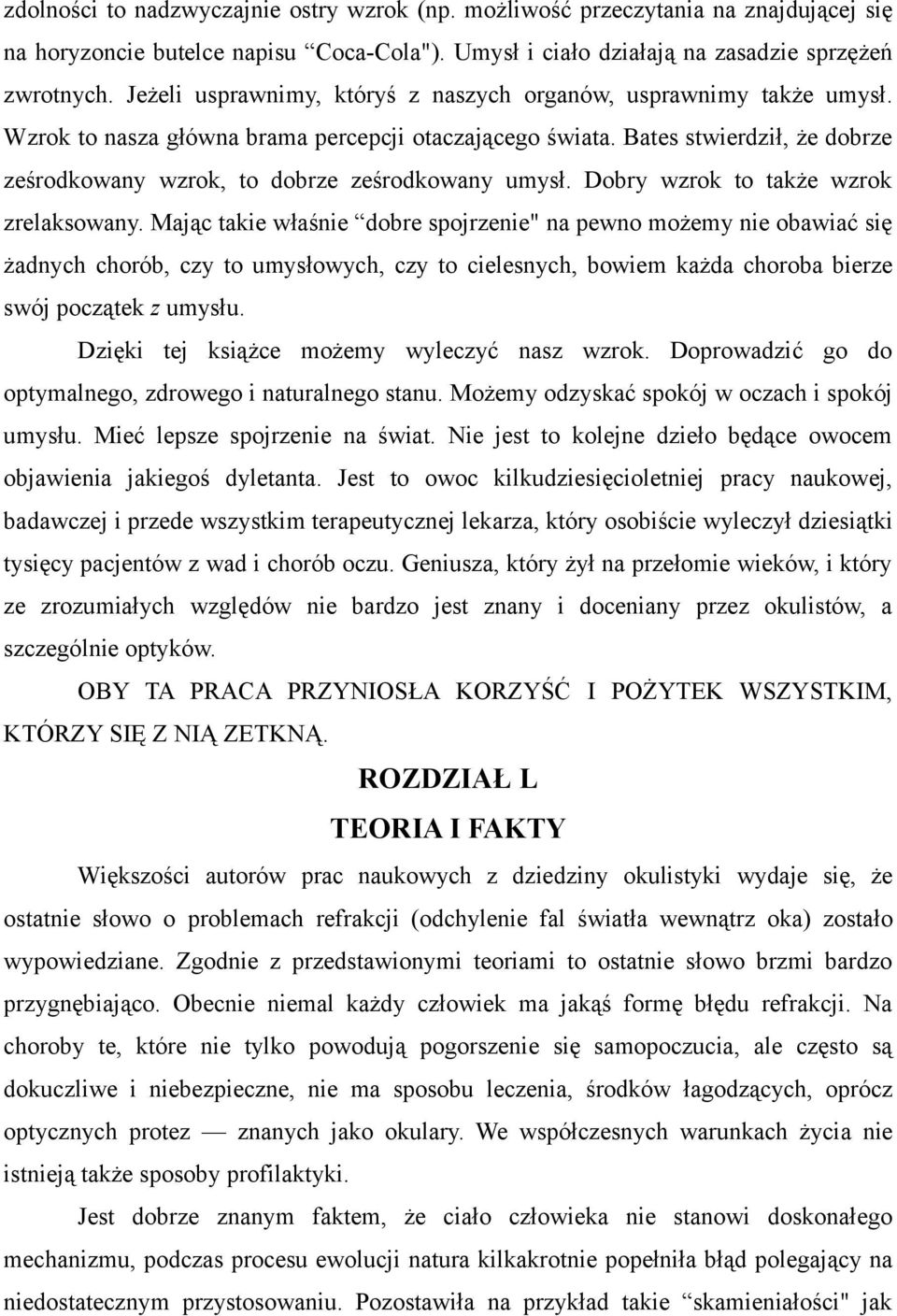 Bates stwierdził, że dobrze ześrodkowany wzrok, to dobrze ześrodkowany umysł. Dobry wzrok to także wzrok zrelaksowany.