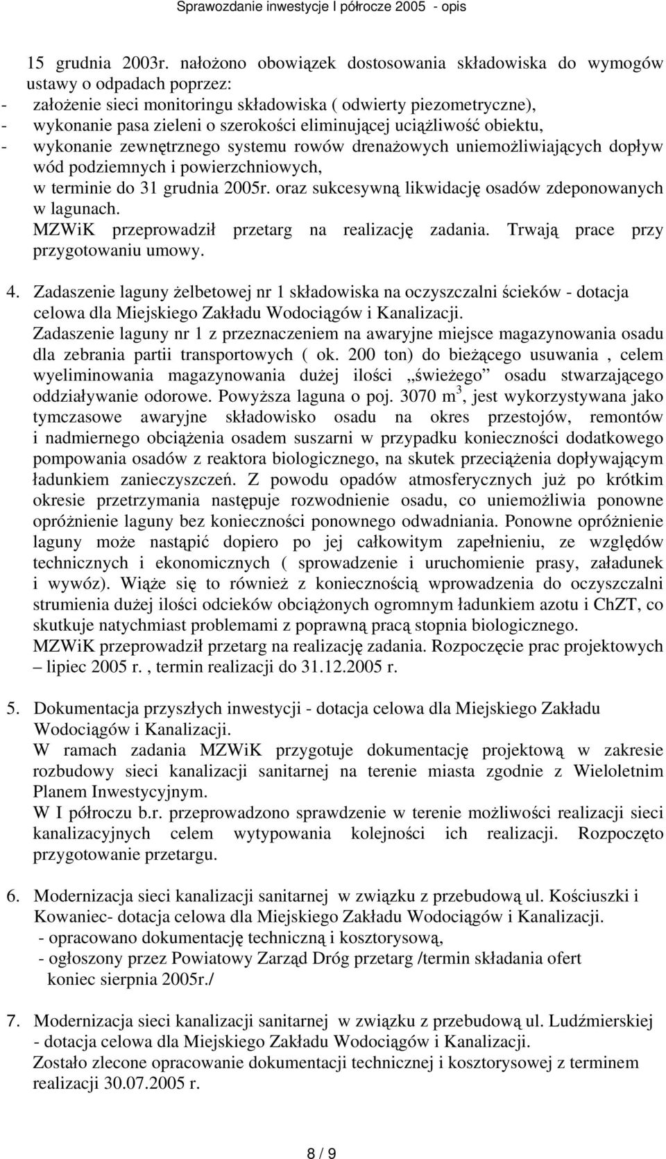 eliminującej uciążliwość obiektu, - wykonanie zewnętrznego systemu rowów drenażowych uniemożliwiających dopływ wód podziemnych i powierzchniowych, w terminie do 31 grudnia 2005r.