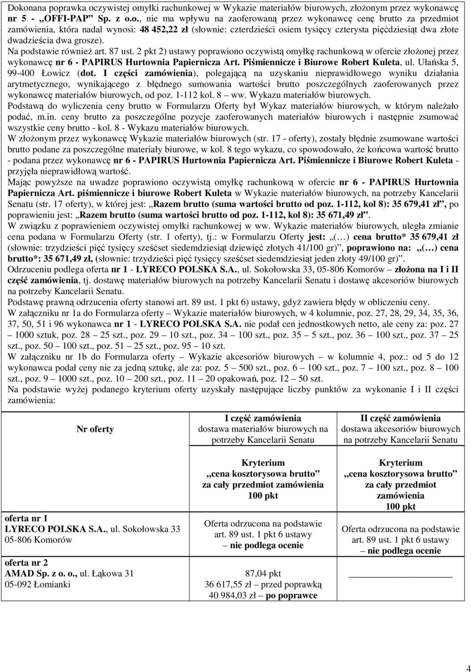 2 pkt 2) ustawy poprawiono oczywistą omyłkę rachunkową w ofercie złożonej przez wykonawcę nr 6 - PAPIRUS Hurtownia Papiernicza Art. Piśmiennicze i Biurowe Robert Kuleta, ul.