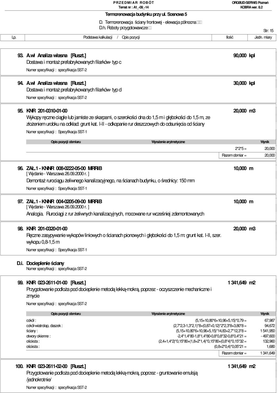 I-II - odkopanie rur deszczowych do odsunięcia od ściany 2*2*5 = 20,000 Razem obmiar = 20,000 96. ZAŁ.