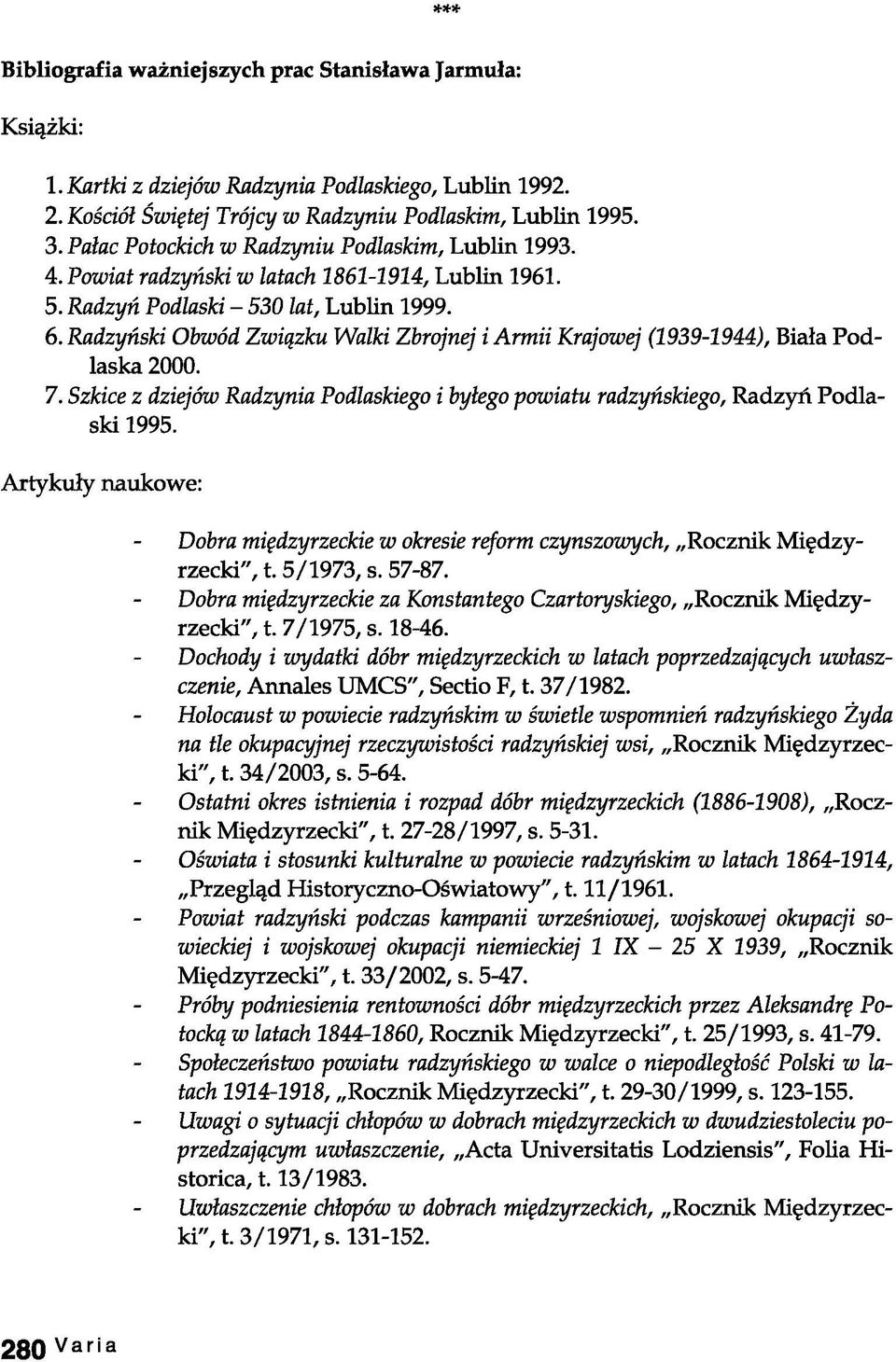 Radzyński Obwód Związku Walki Zbrojnej i Armii Krajowej (1939-1944), Biała Podlaska 2000. 7. Szkice z dziejów Radzynia Podlaskiego i byłego powiatu radzyńskiego, Radzyń Podlaski 1995.