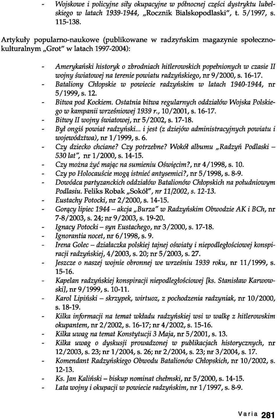 na terenie powiatu radzyńskiego, nr 9/2000, s. 16-17. Bataliony Chłopskie w powiecie radzyńskim w latach 1940-1944, nr 5/1999, s. 12. Bitwa pod Kockiem.